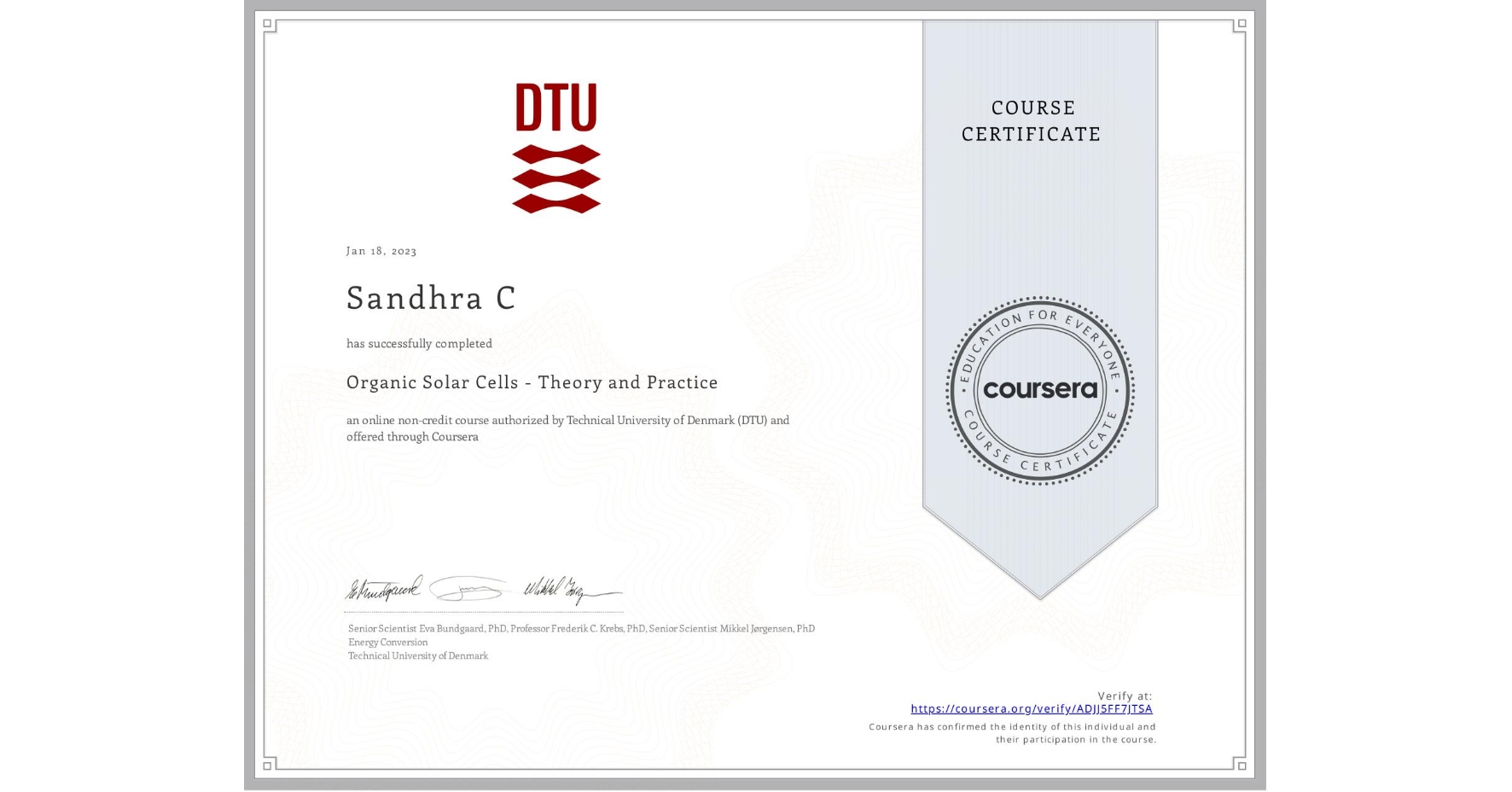 View certificate for Sandhra C, Organic Solar Cells - Theory and Practice, an online non-credit course authorized by Technical University of Denmark (DTU) and offered through Coursera