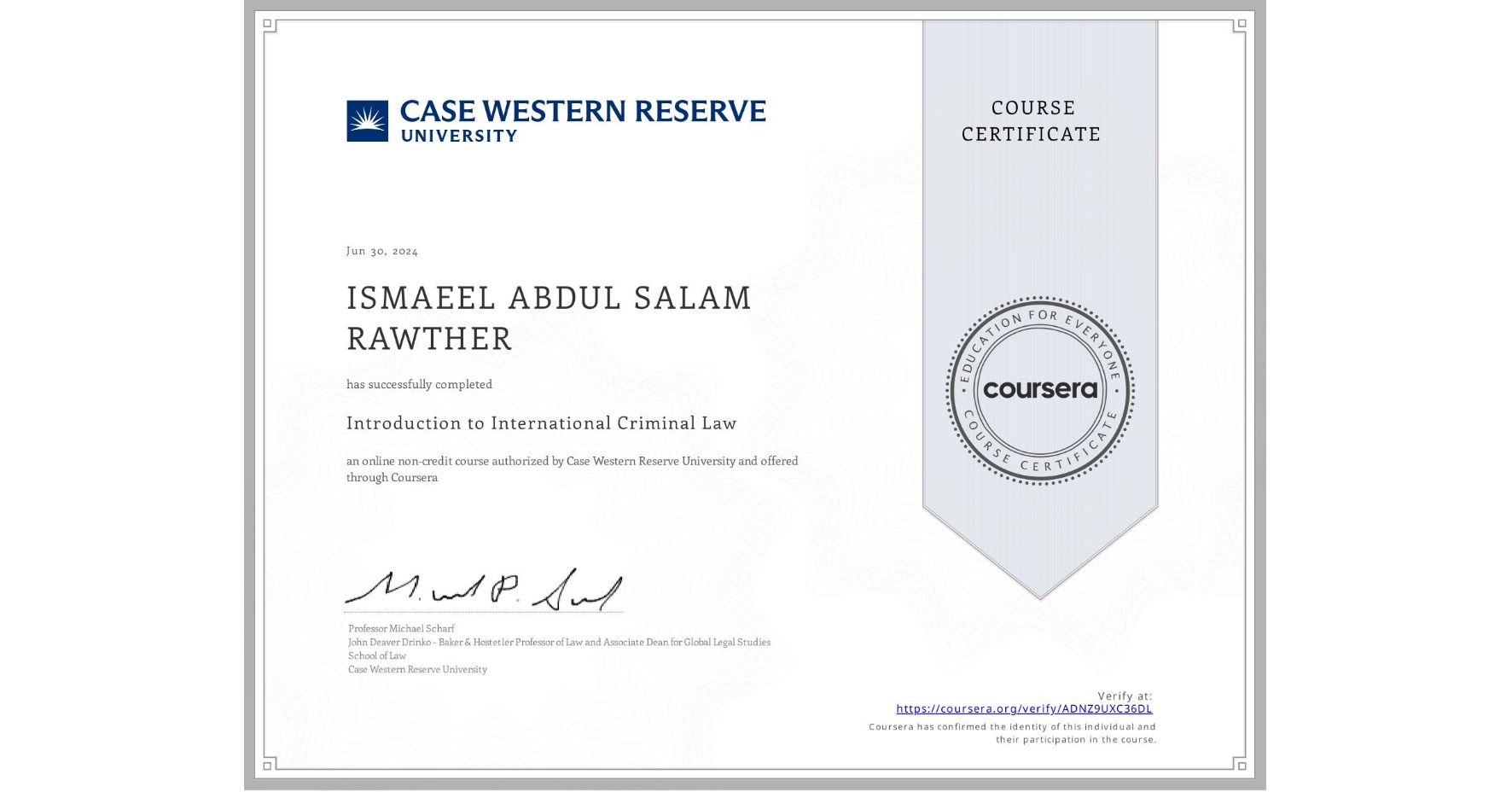 View certificate for ISMAEEL ABDUL SALAM RAWTHER, Introduction to International Criminal Law, an online non-credit course authorized by Case Western Reserve University and offered through Coursera