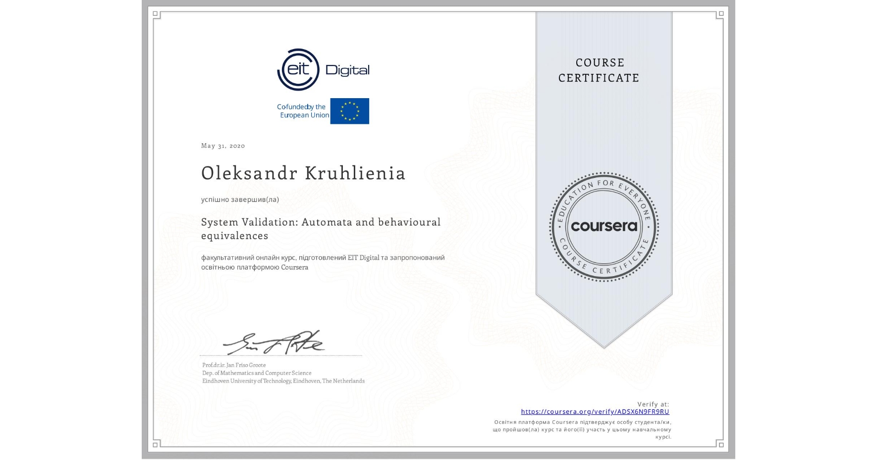 View certificate for Oleksandr Kruhlienia, System Validation: Automata and behavioural equivalences, an online non-credit course authorized by EIT Digital  and offered through Coursera