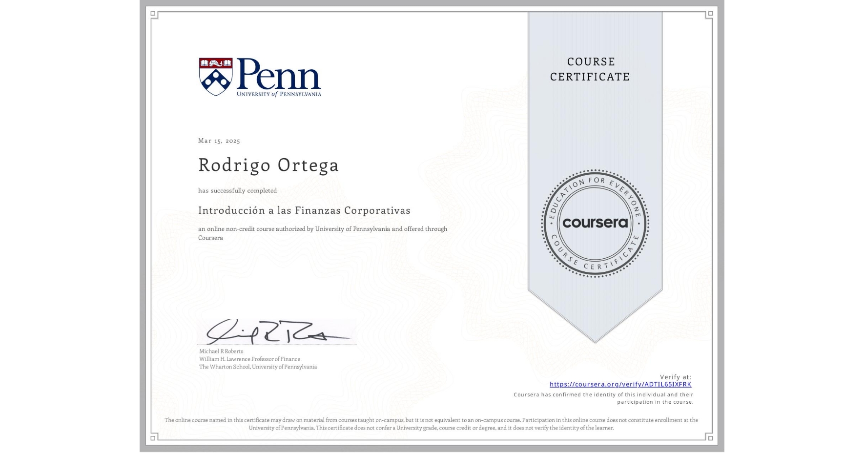 View certificate for Rodrigo Ortega, Introducción a las Finanzas Corporativas, an online non-credit course authorized by University of Pennsylvania and offered through Coursera