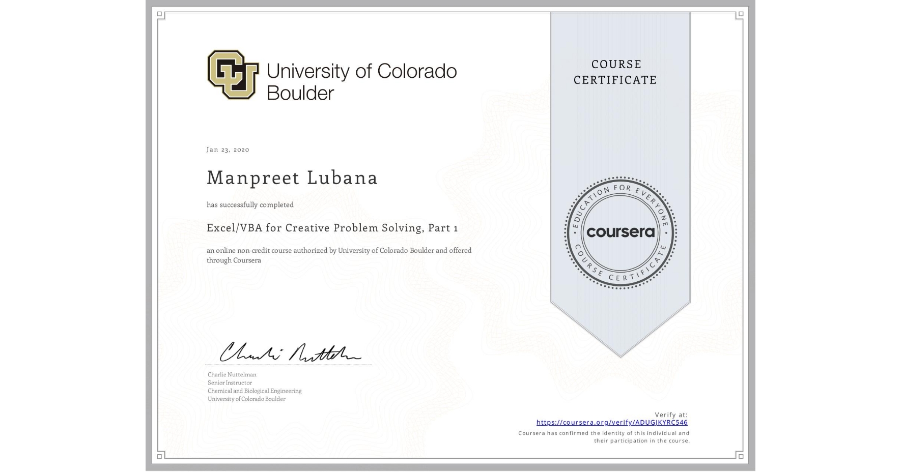 View certificate for Manpreet Lubana, Excel/VBA for Creative Problem Solving, Part 1, an online non-credit course authorized by University of Colorado Boulder and offered through Coursera