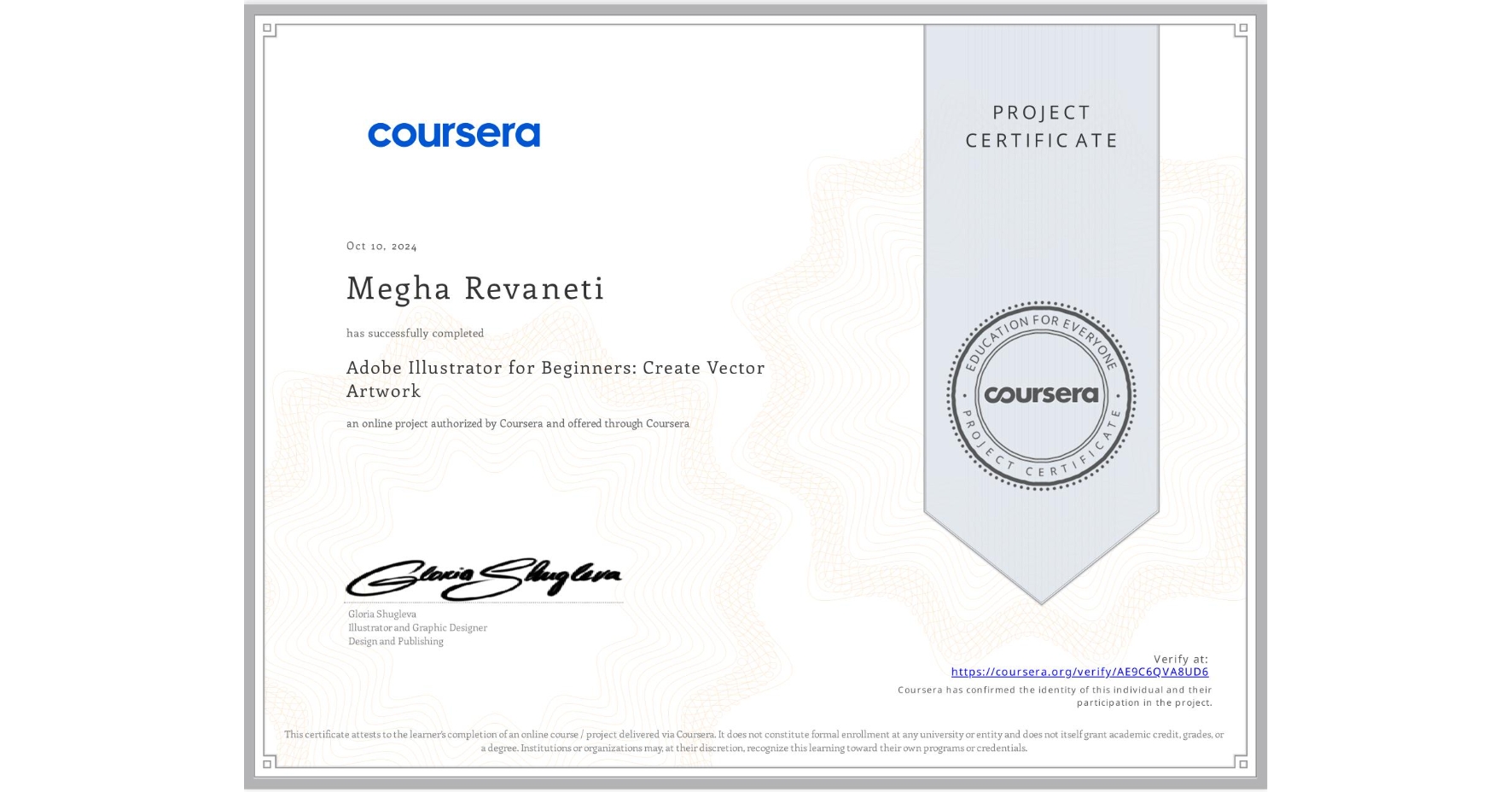 View certificate for Megha Revaneti, Adobe Illustrator for Beginners: Create Vector Artwork, an online non-credit course authorized by Coursera and offered through Coursera