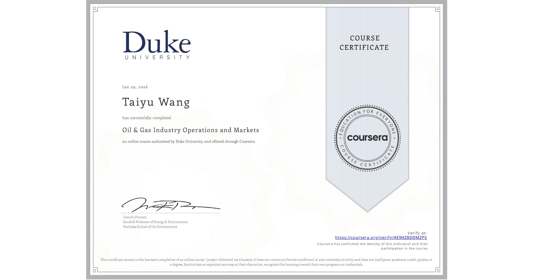 View certificate for Taiyu Wang, Oil & Gas Industry Operations and Markets , an online non-credit course authorized by Duke University and offered through Coursera