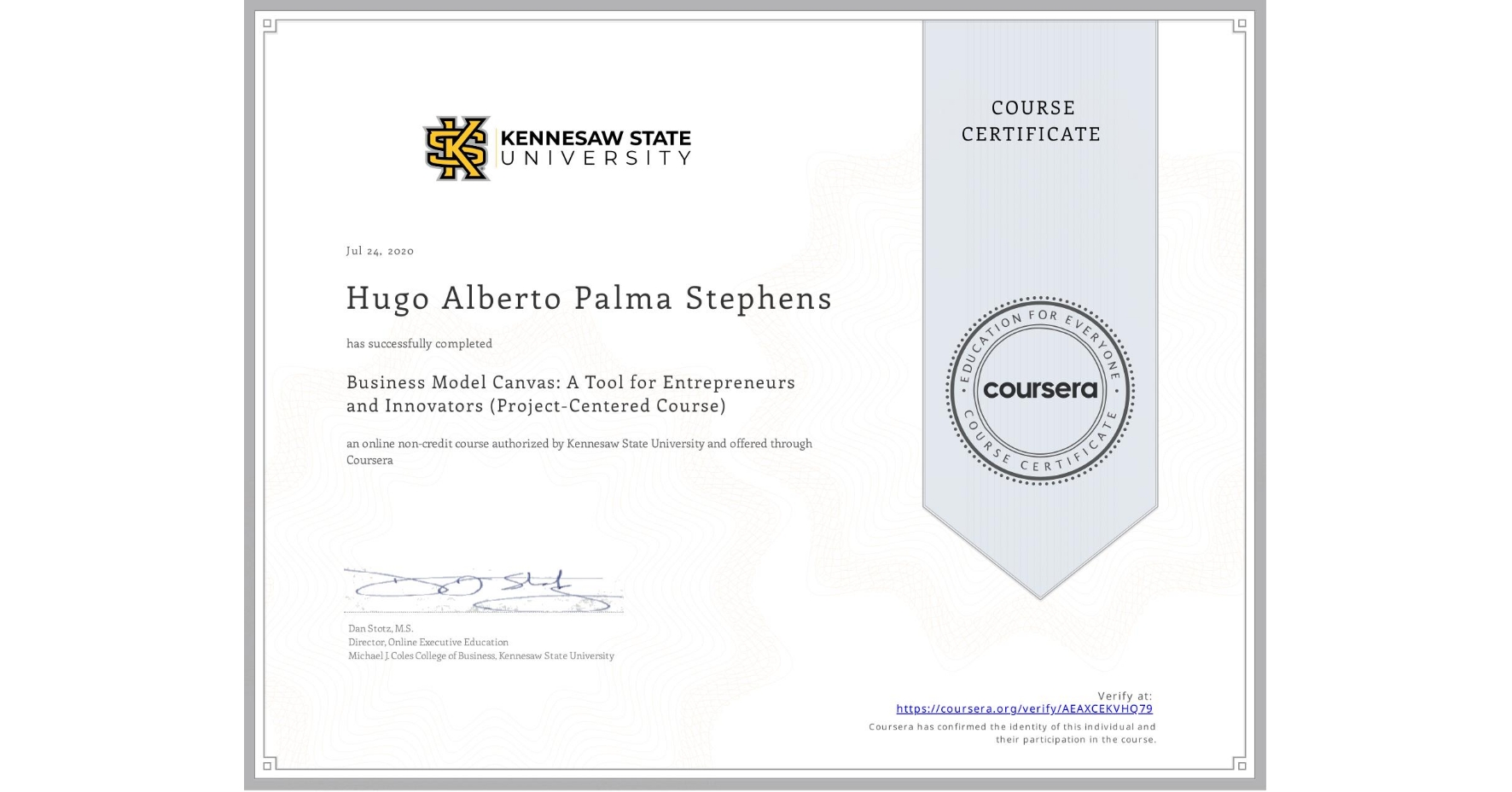 View certificate for Hugo Alberto Palma Stephens, Business Model Canvas: A Tool for Entrepreneurs and Innovators (Project-Centered Course), an online non-credit course authorized by Kennesaw State University and offered through Coursera