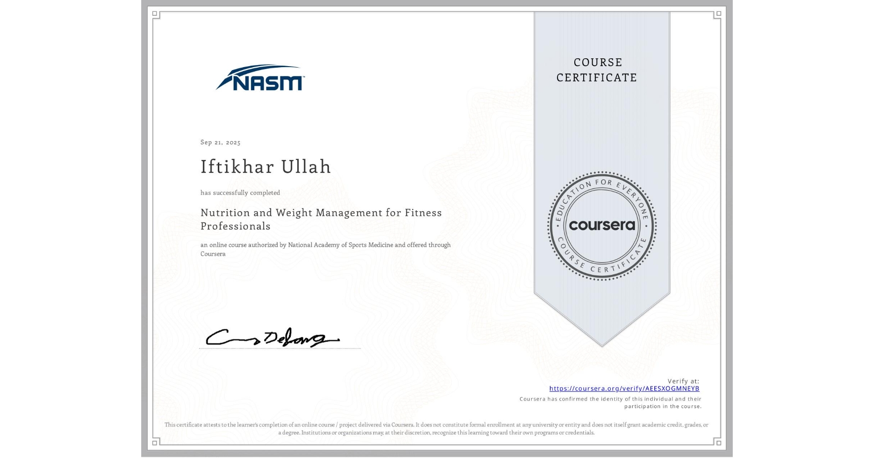 View certificate for Iftikhar Ullah, Nutrition and Weight Management for Fitness Professionals, an online non-credit course authorized by National Academy of Sports Medicine and offered through Coursera