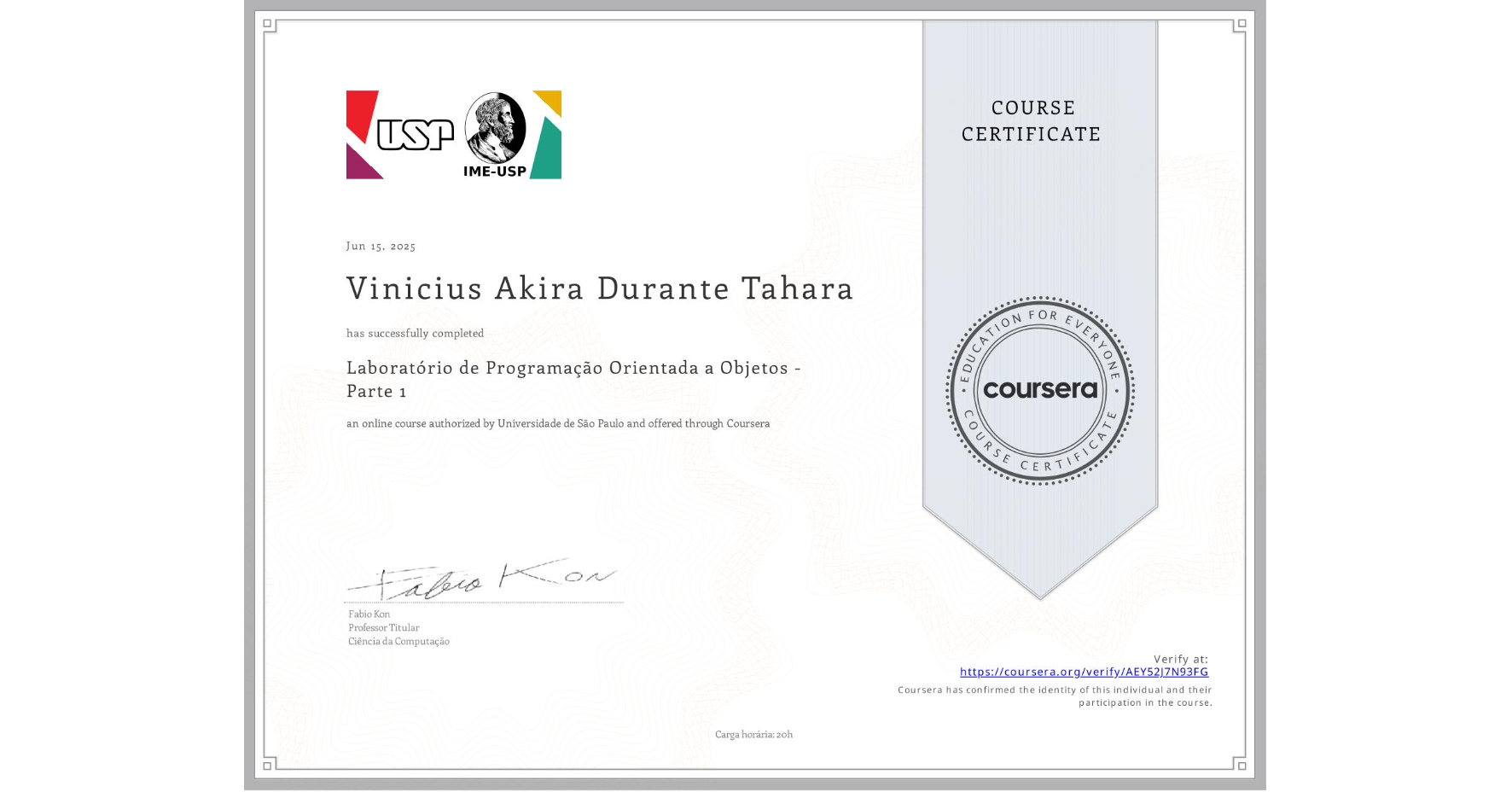 View certificate for Vinicius Akira Durante Tahara, Laboratório de Programação Orientada a Objetos - Parte 1, an online non-credit course authorized by Universidade de São Paulo and offered through Coursera