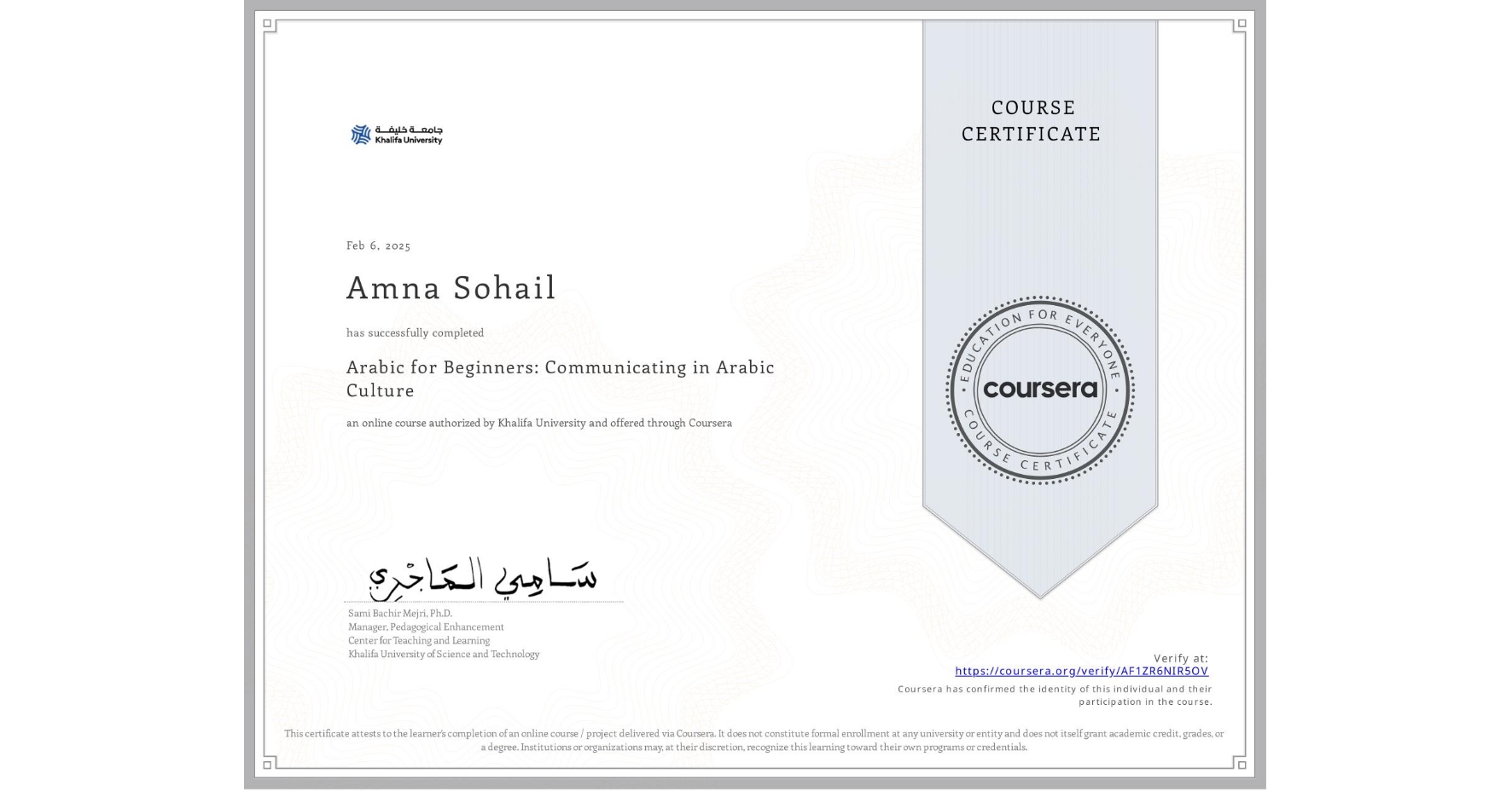 View certificate for Amna Sohail, Arabic for Beginners: Communicating in Arabic Culture, an online non-credit course authorized by Khalifa University and offered through Coursera