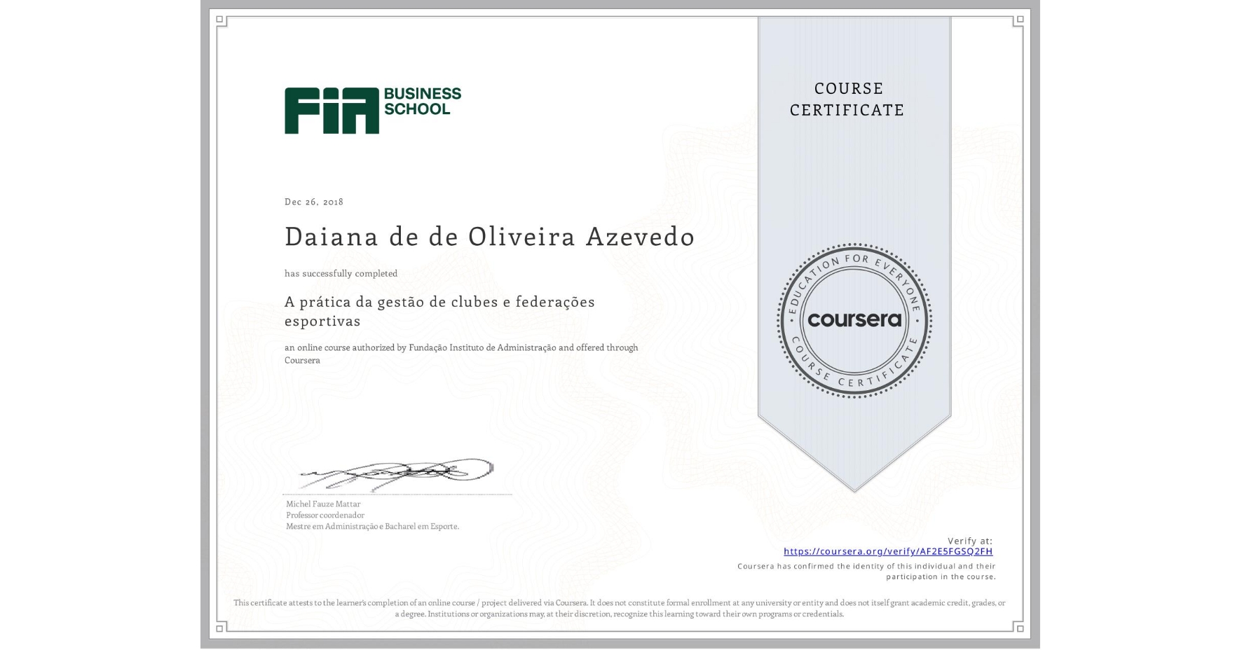 View certificate for Daiana de de Oliveira Azevedo, A prática da gestão de clubes e federações esportivas , an online non-credit course authorized by Fundação Instituto de Administração and offered through Coursera