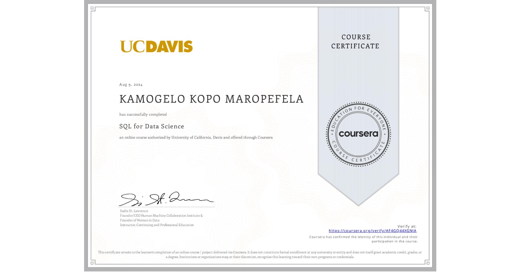 View certificate for KAMOGELO KOPO MAROPEFELA, SQL for Data Science, an online non-credit course authorized by University of California, Davis and offered through Coursera
