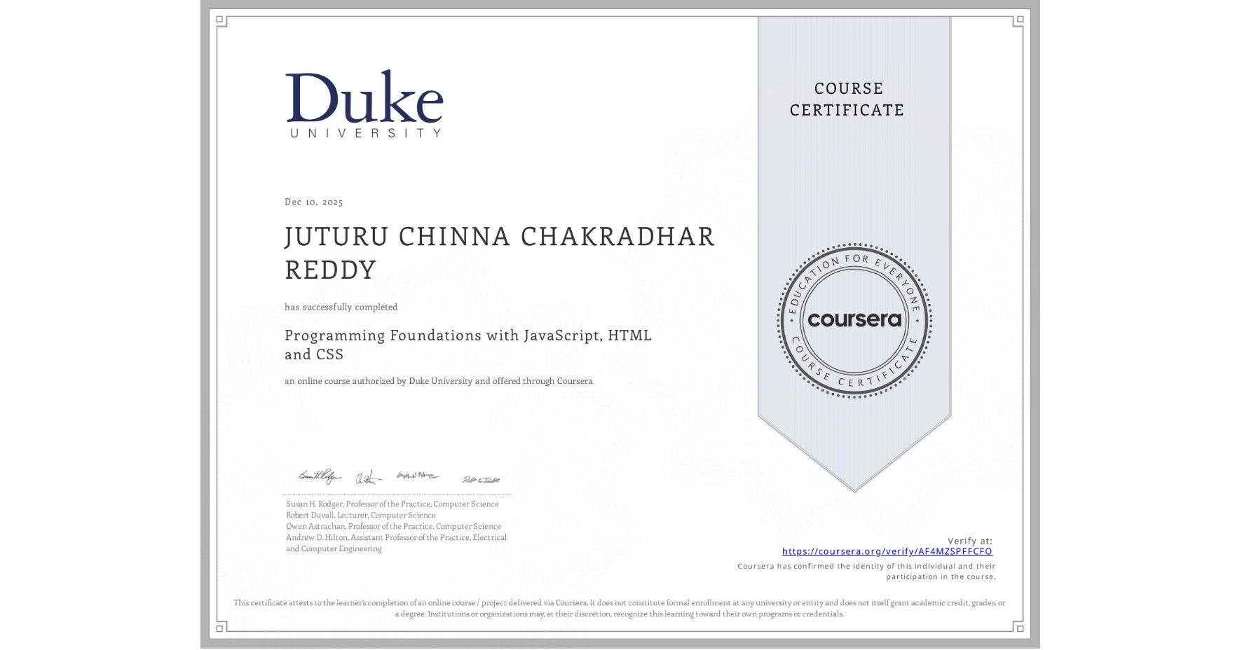View certificate for JUTURU CHINNA CHAKRADHAR   REDDY, Programming Foundations with JavaScript, HTML and CSS, an online non-credit course authorized by Duke University and offered through Coursera