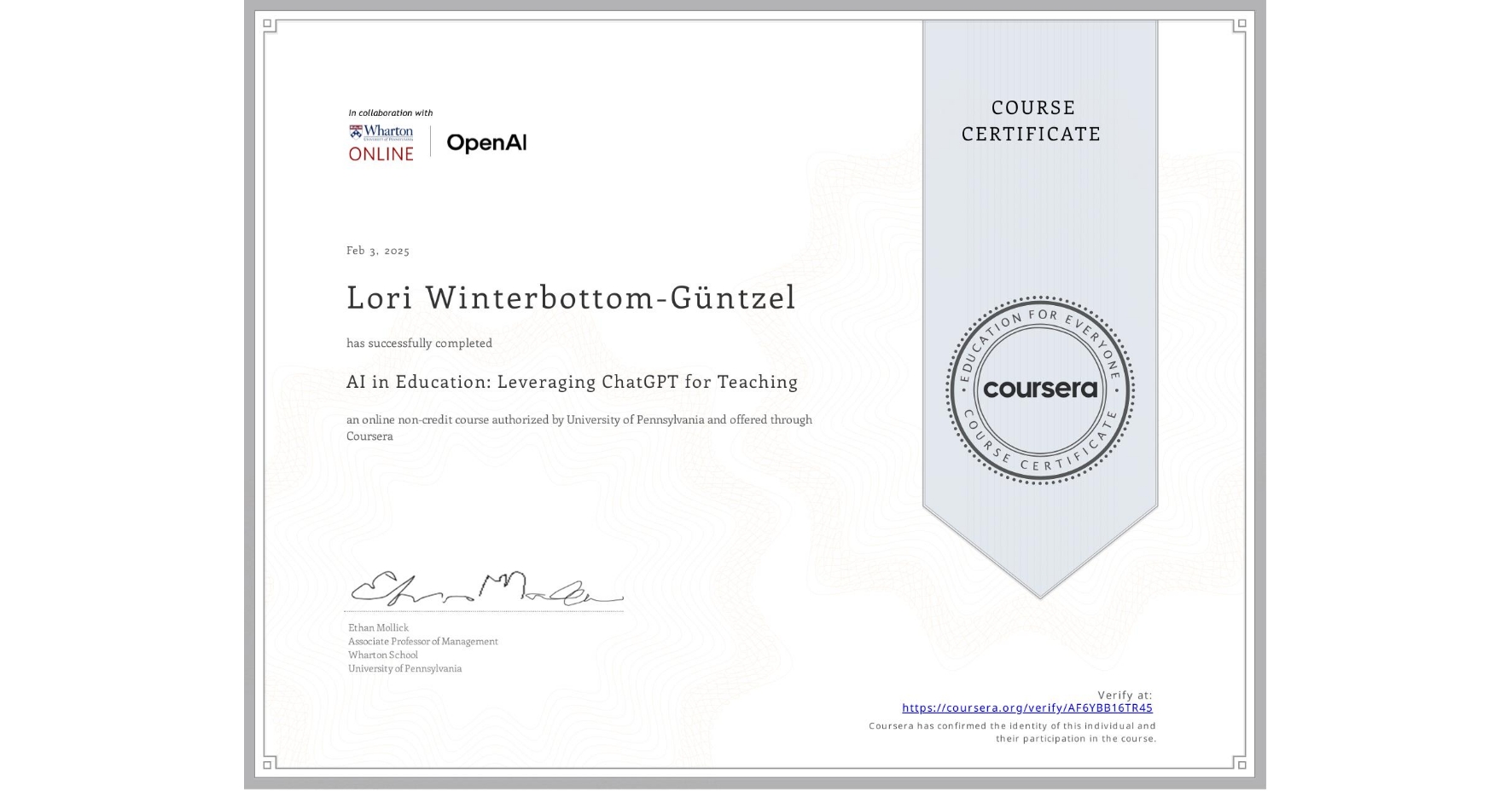 View certificate for Lori Winterbottom-Güntzel, AI in Education: Leveraging ChatGPT for Teaching, an online non-credit course authorized by University of Pennsylvania and offered through Coursera