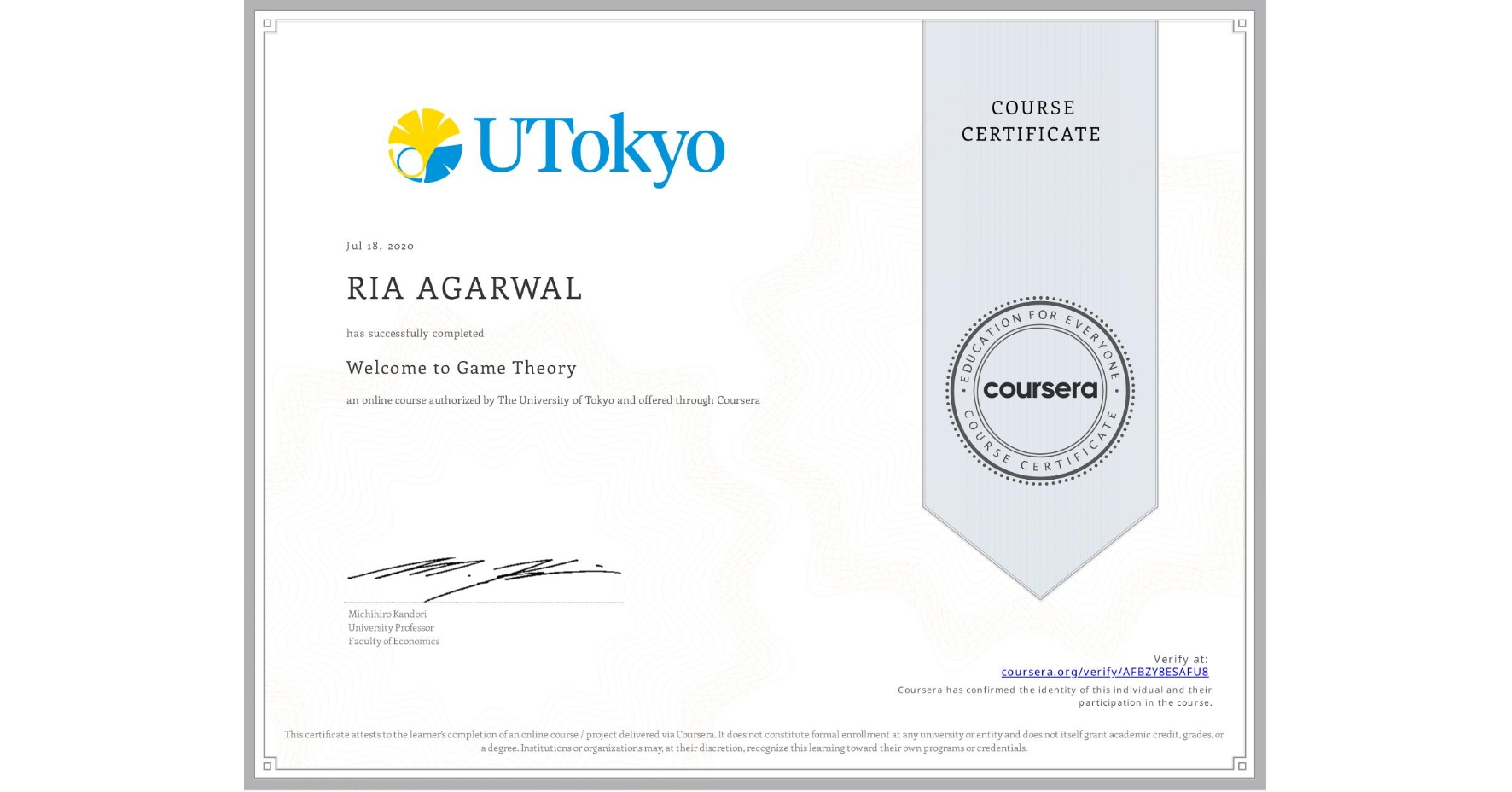 View certificate for RIA AGARWAL, Welcome to Game Theory, an online non-credit course authorized by The University of Tokyo and offered through Coursera