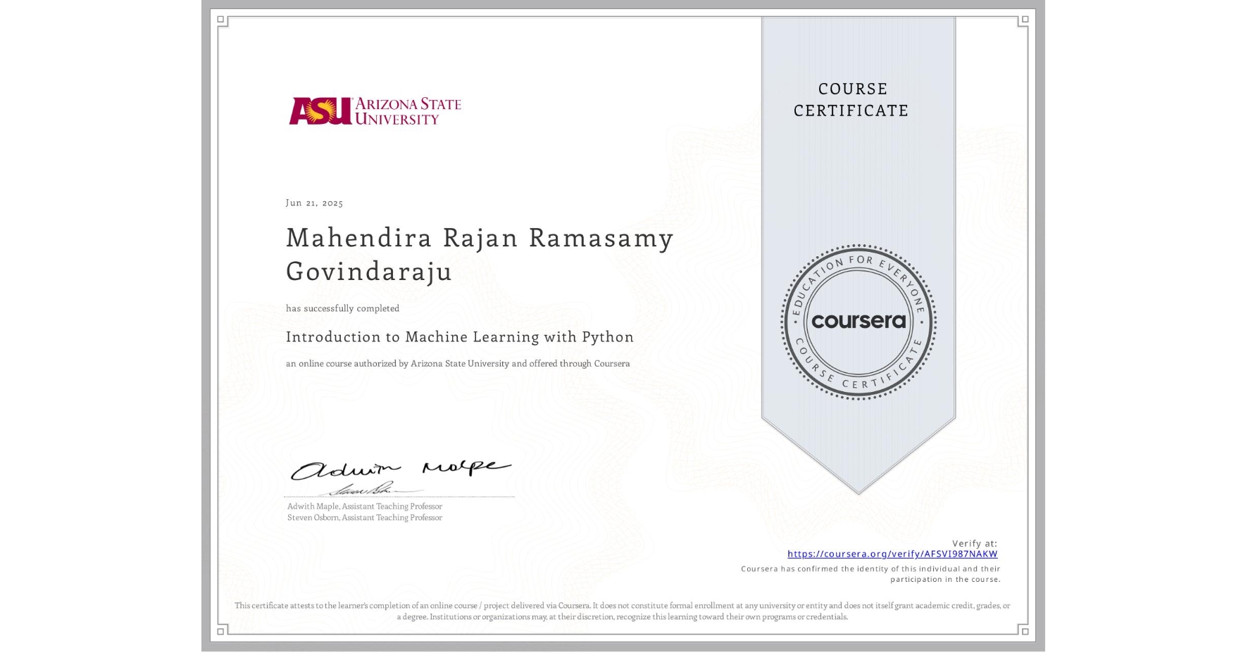 View certificate for Mahendira Rajan Ramasamy Govindaraju, Introduction to Machine Learning with Python, an online non-credit course authorized by Arizona State University and offered through Coursera