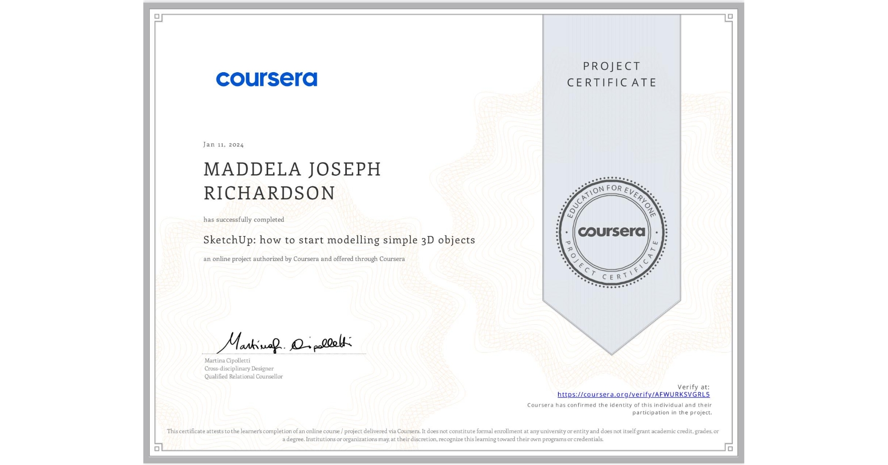 View certificate for MADDELA JOSEPH RICHARDSON, SketchUp: how to start modelling simple 3D objects, an online non-credit course authorized by Coursera and offered through Coursera