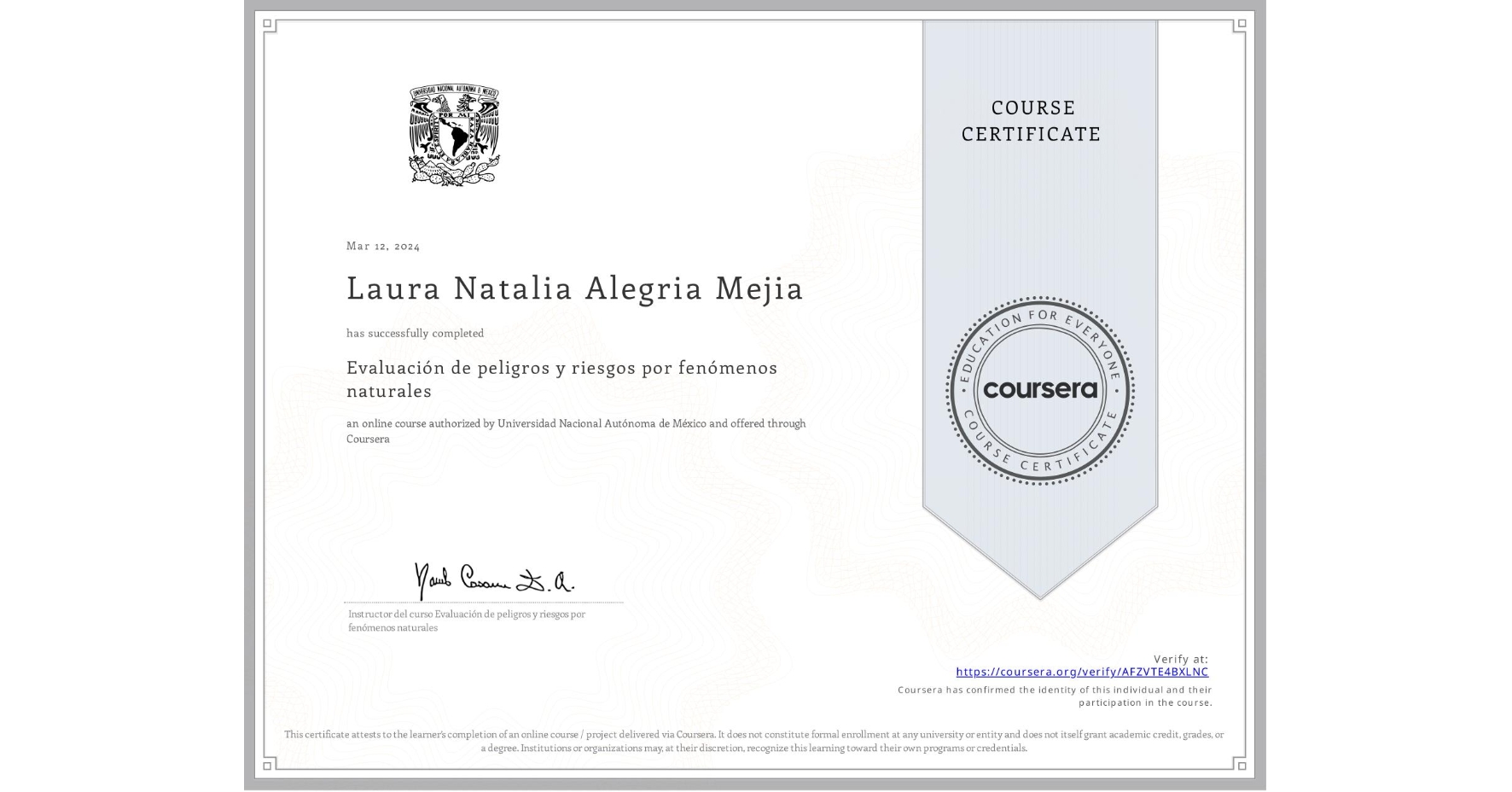View certificate for Laura Natalia Alegria Mejia, Evaluación de peligros y riesgos por fenómenos naturales, an online non-credit course authorized by Universidad Nacional Autónoma de México and offered through Coursera