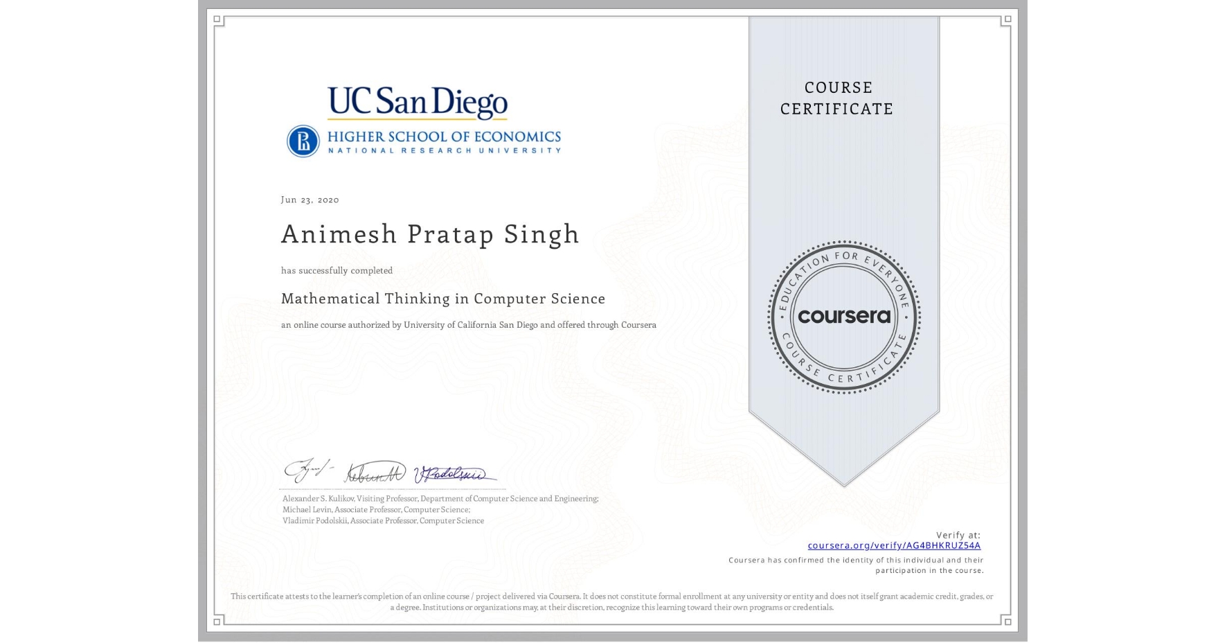 View certificate for Animesh Pratap  Singh, Mathematical Thinking in Computer Science, an online non-credit course authorized by University of California San Diego and offered through Coursera
