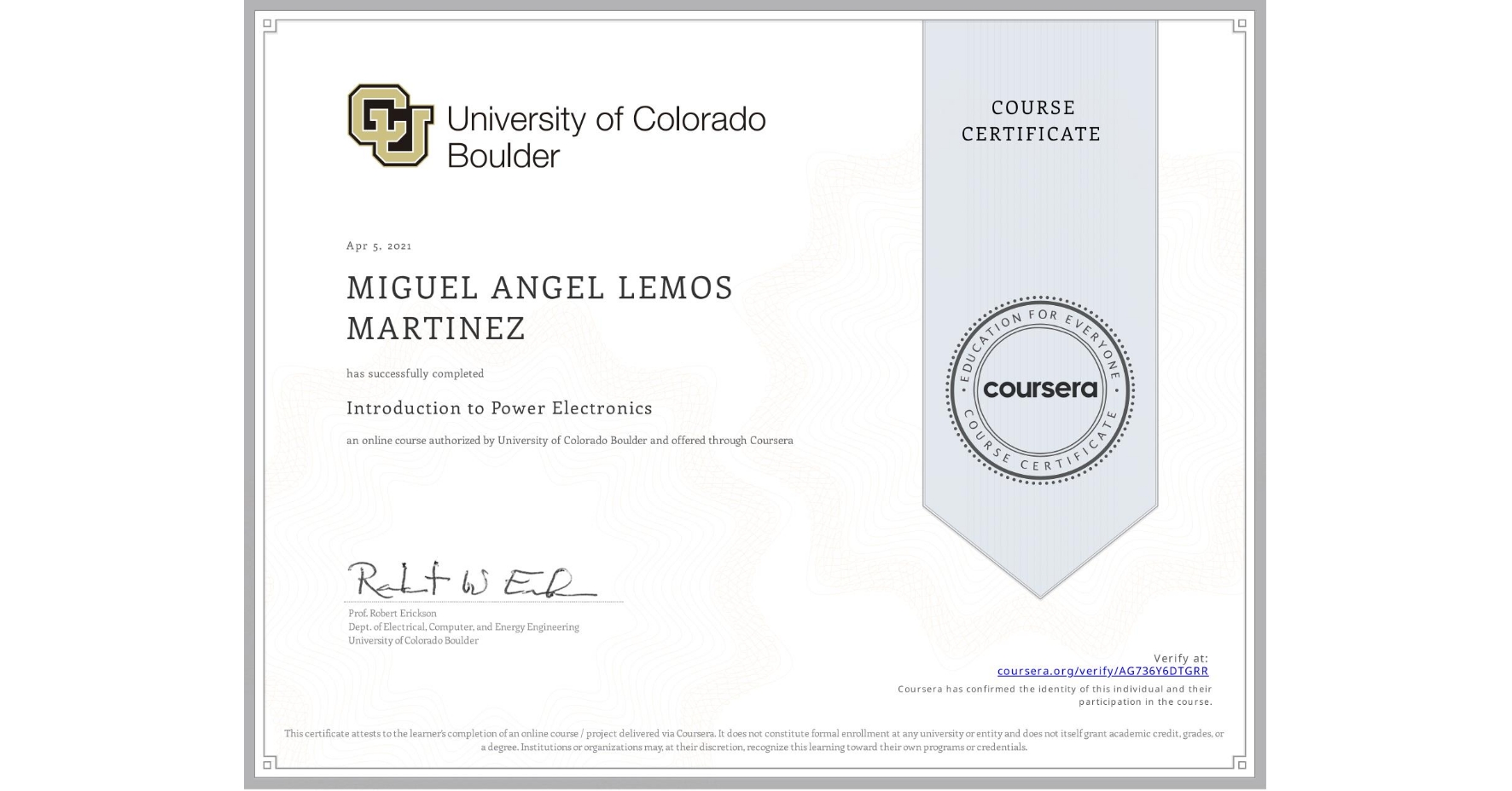 View certificate for MIGUEL ANGEL  LEMOS MARTINEZ, Introduction to Power Electronics, an online non-credit course authorized by University of Colorado Boulder and offered through Coursera