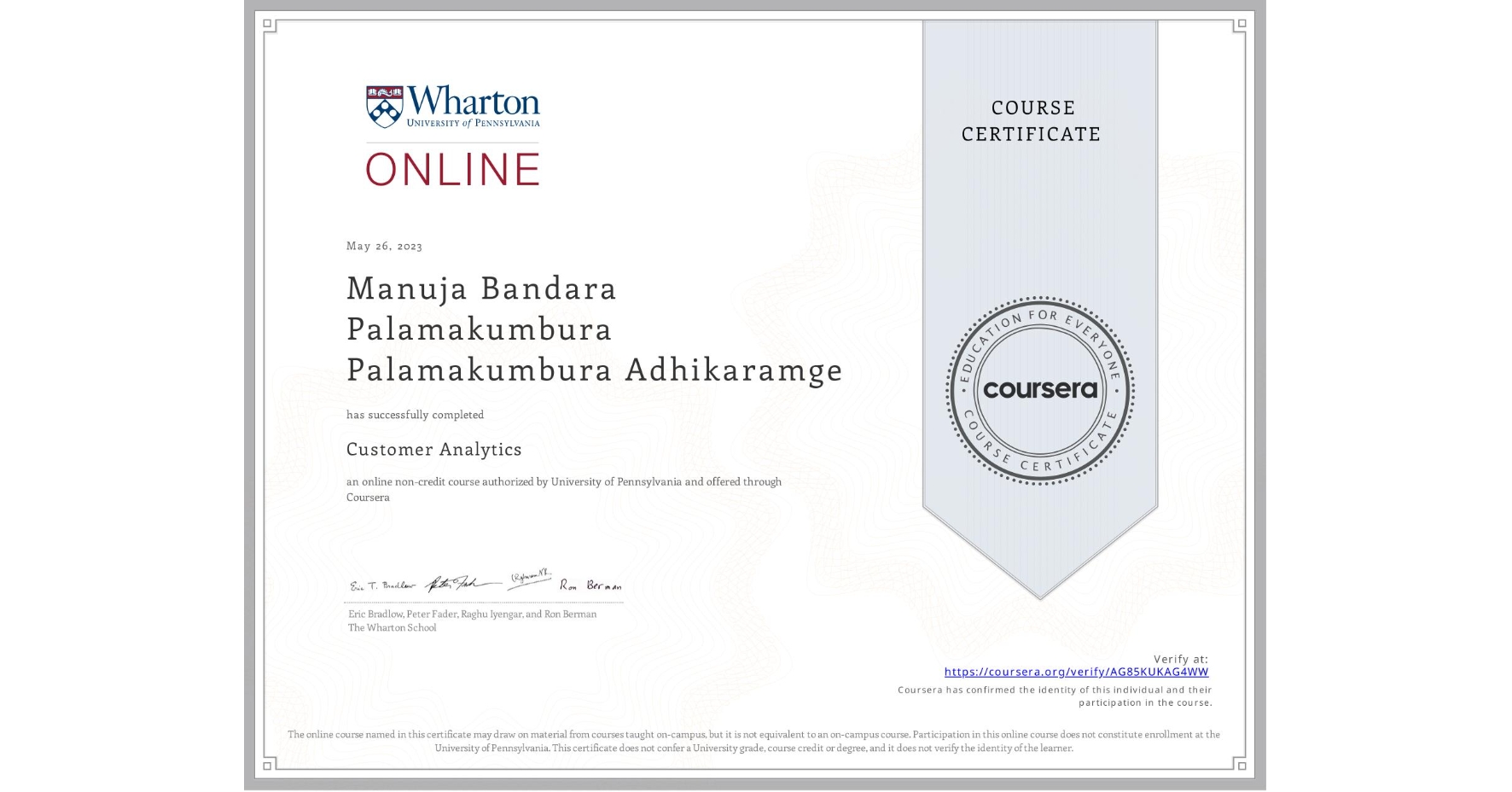View certificate for Manuja Bandara Palamakumbura Palamakumbura Adhikaramge, Customer Analytics, an online non-credit course authorized by University of Pennsylvania and offered through Coursera
