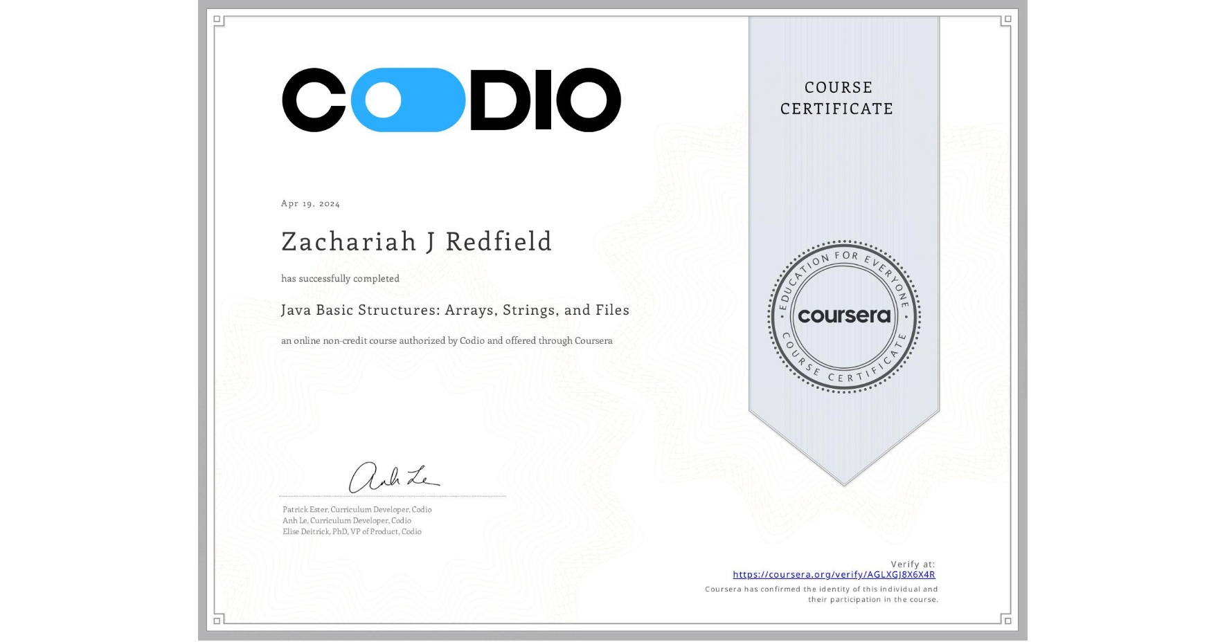 View certificate for Zachariah J Redfield, Java Basic Structures: Arrays, Strings, and Files, an online non-credit course authorized by Codio and offered through Coursera
