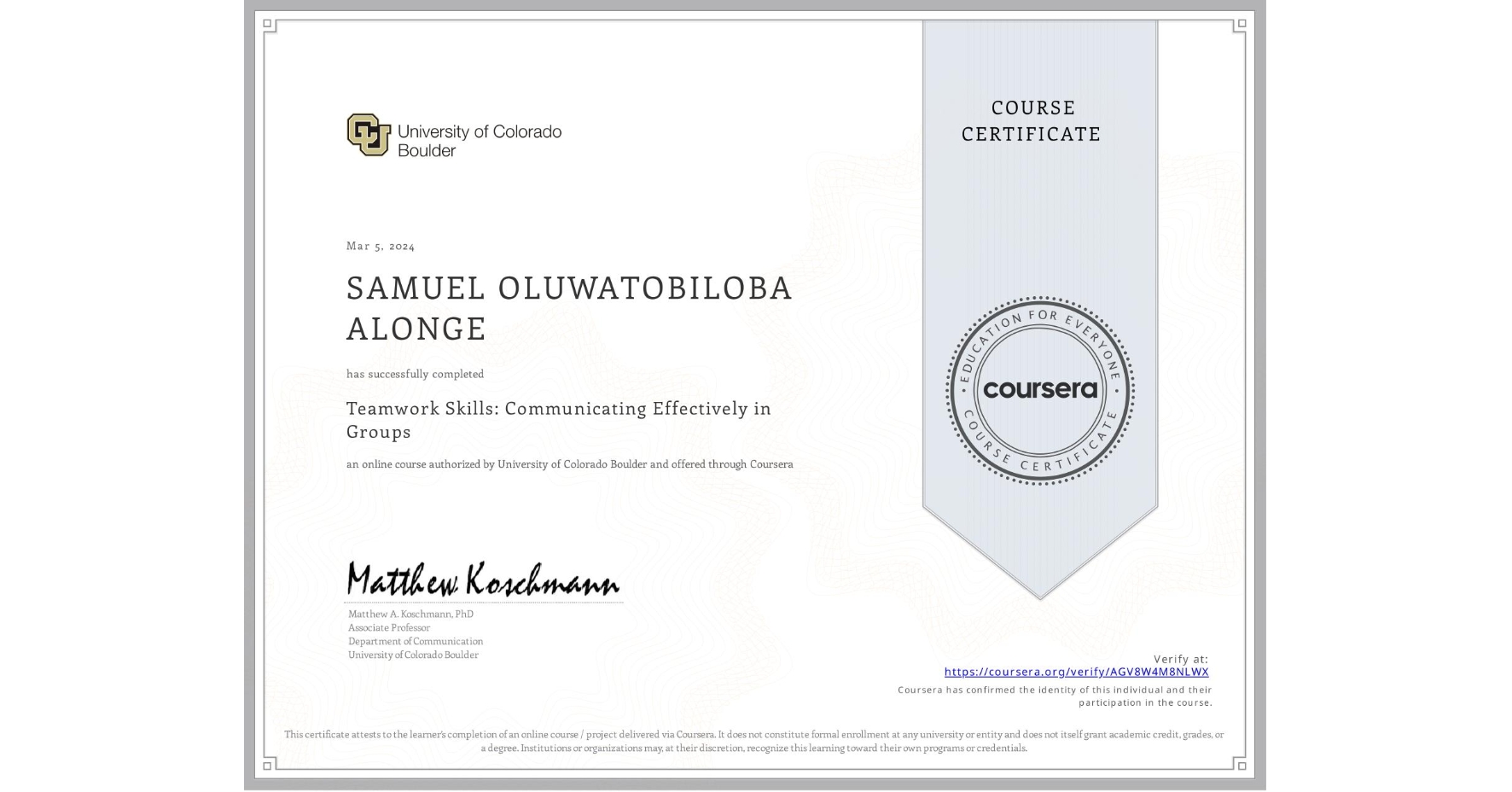 View certificate for SAMUEL OLUWATOBILOBA ALONGE, Teamwork Skills: Communicating Effectively in Groups, an online non-credit course authorized by University of Colorado Boulder and offered through Coursera