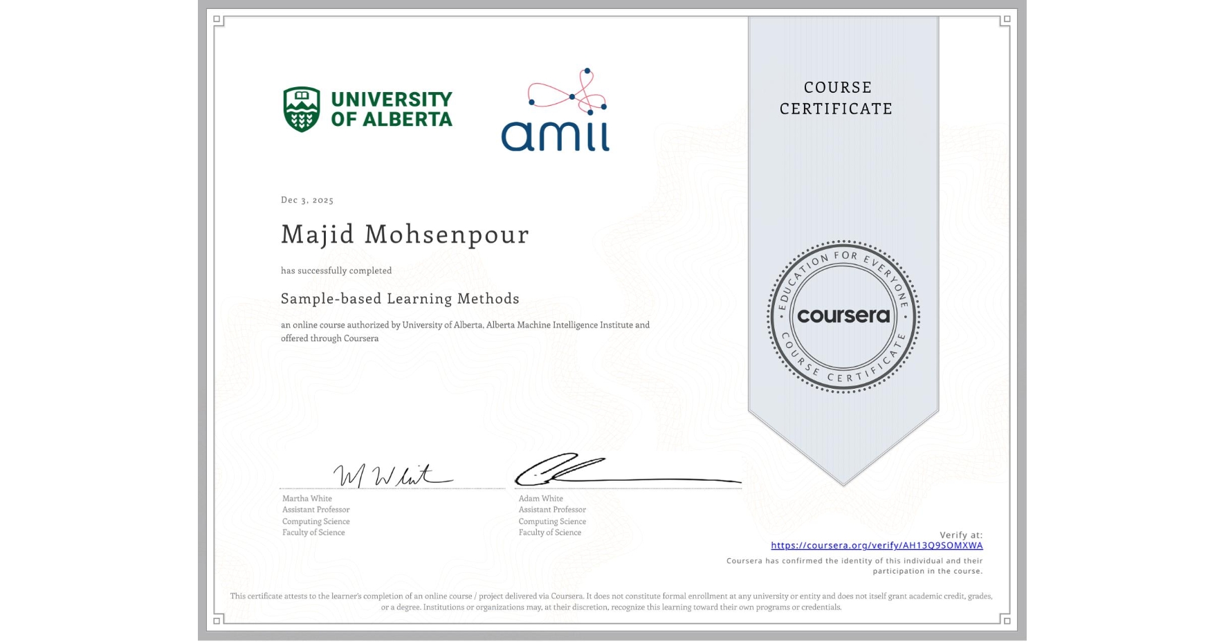 View certificate for Majid Mohsenpour, Sample-based Learning Methods, an online non-credit course authorized by University of Alberta & Alberta Machine Intelligence Institute and offered through Coursera