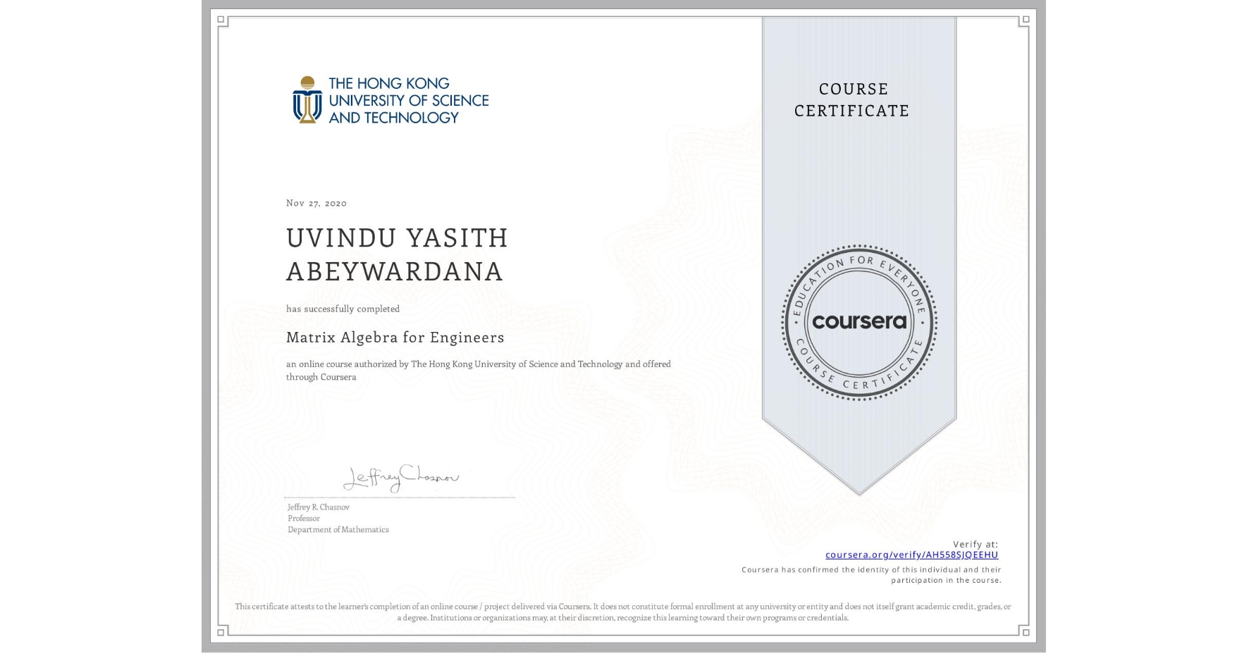 View certificate for UVINDU YASITH ABEYWARDANA, Matrix Algebra for Engineers, an online non-credit course authorized by The Hong Kong University of Science and Technology and offered through Coursera