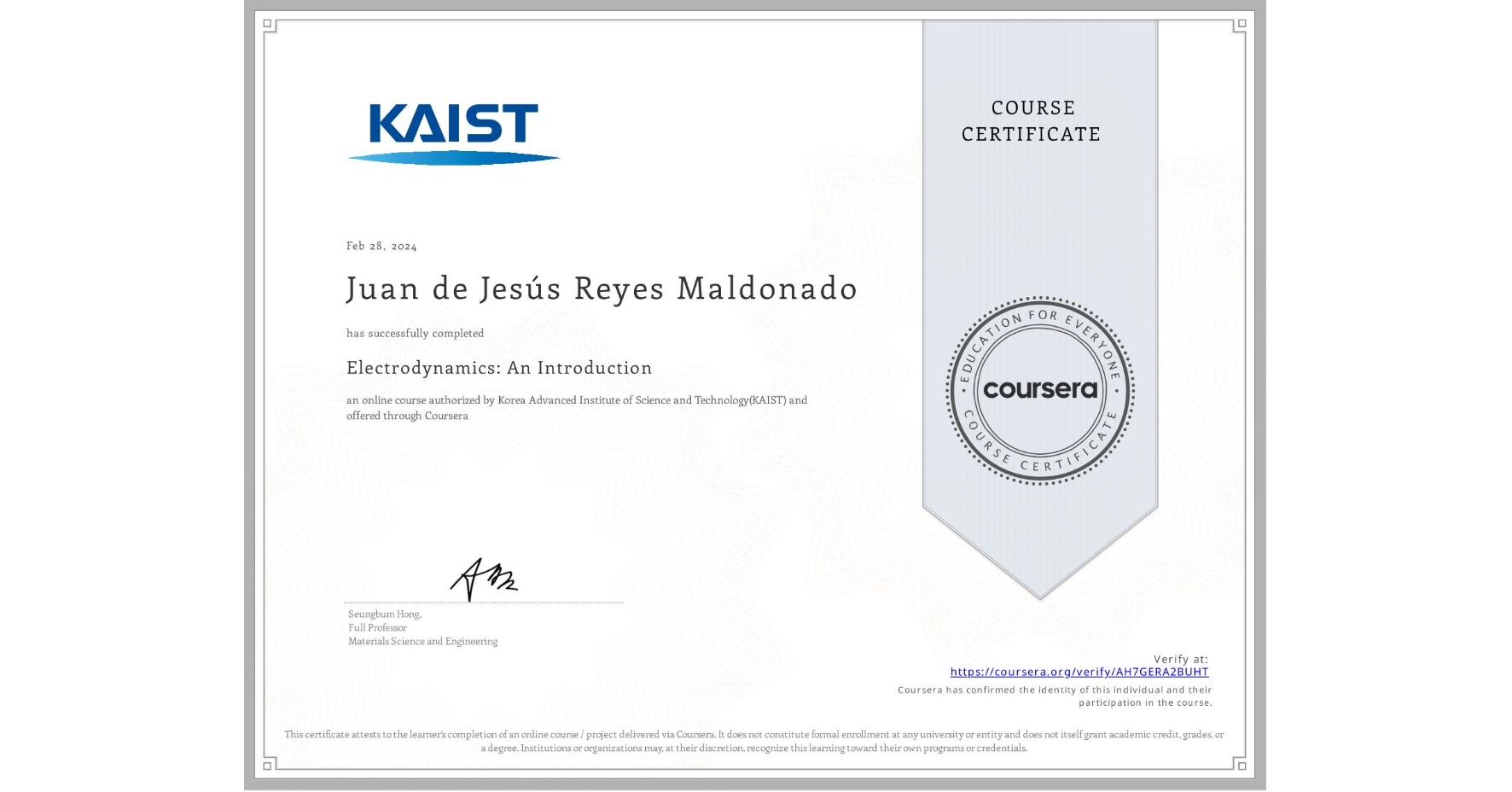 View certificate for Juan de Jesús   Reyes Maldonado, Electrodynamics: An Introduction, an online non-credit course authorized by Korea Advanced Institute of Science and Technology(KAIST) and offered through Coursera