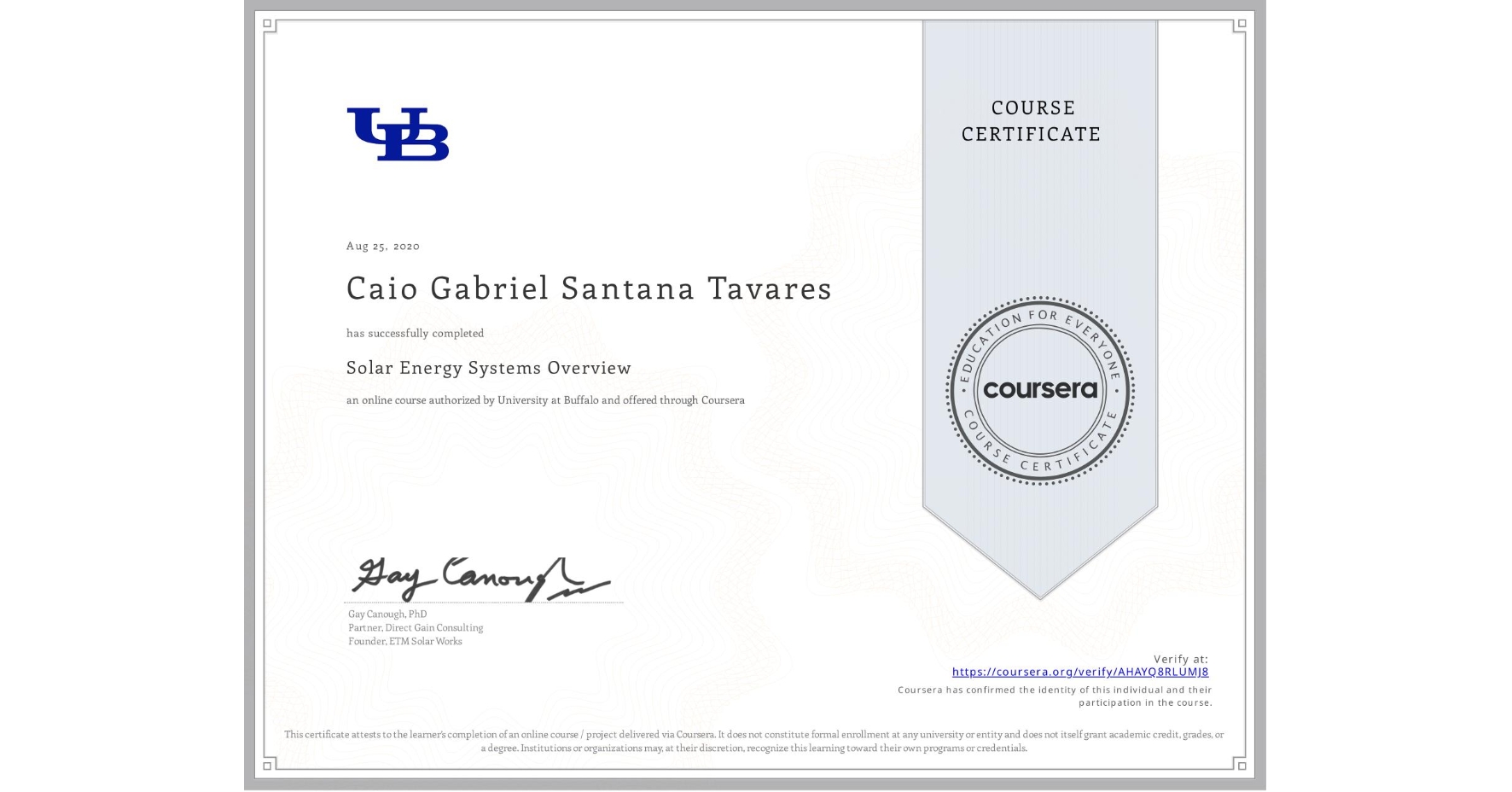 View certificate for Caio Gabriel Santana Tavares, Solar Energy Systems Overview, an online non-credit course authorized by University at Buffalo and offered through Coursera