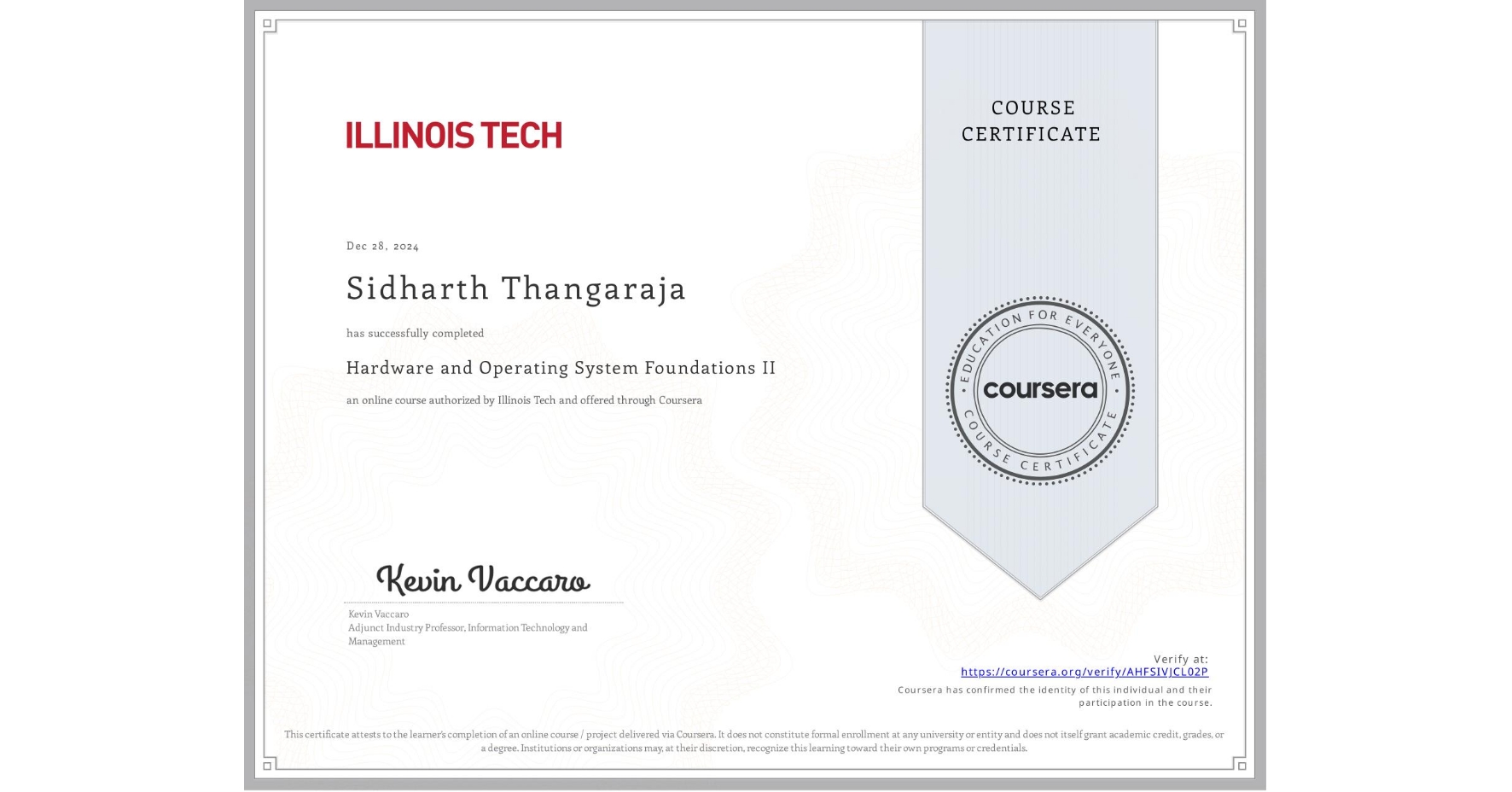 View certificate for Sidharth Thangaraja, Hardware and Operating System Foundations II, an online non-credit course authorized by Illinois Tech and offered through Coursera
