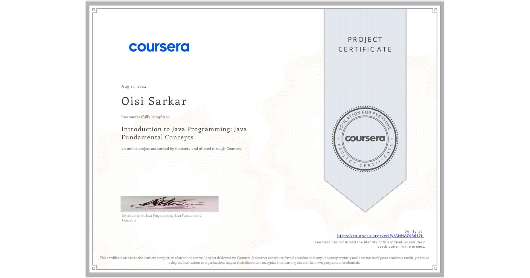 View certificate for Oisi Sarkar, Introduction to Java Programming: Java Fundamental Concepts, an online non-credit course authorized by Coursera and offered through Coursera
