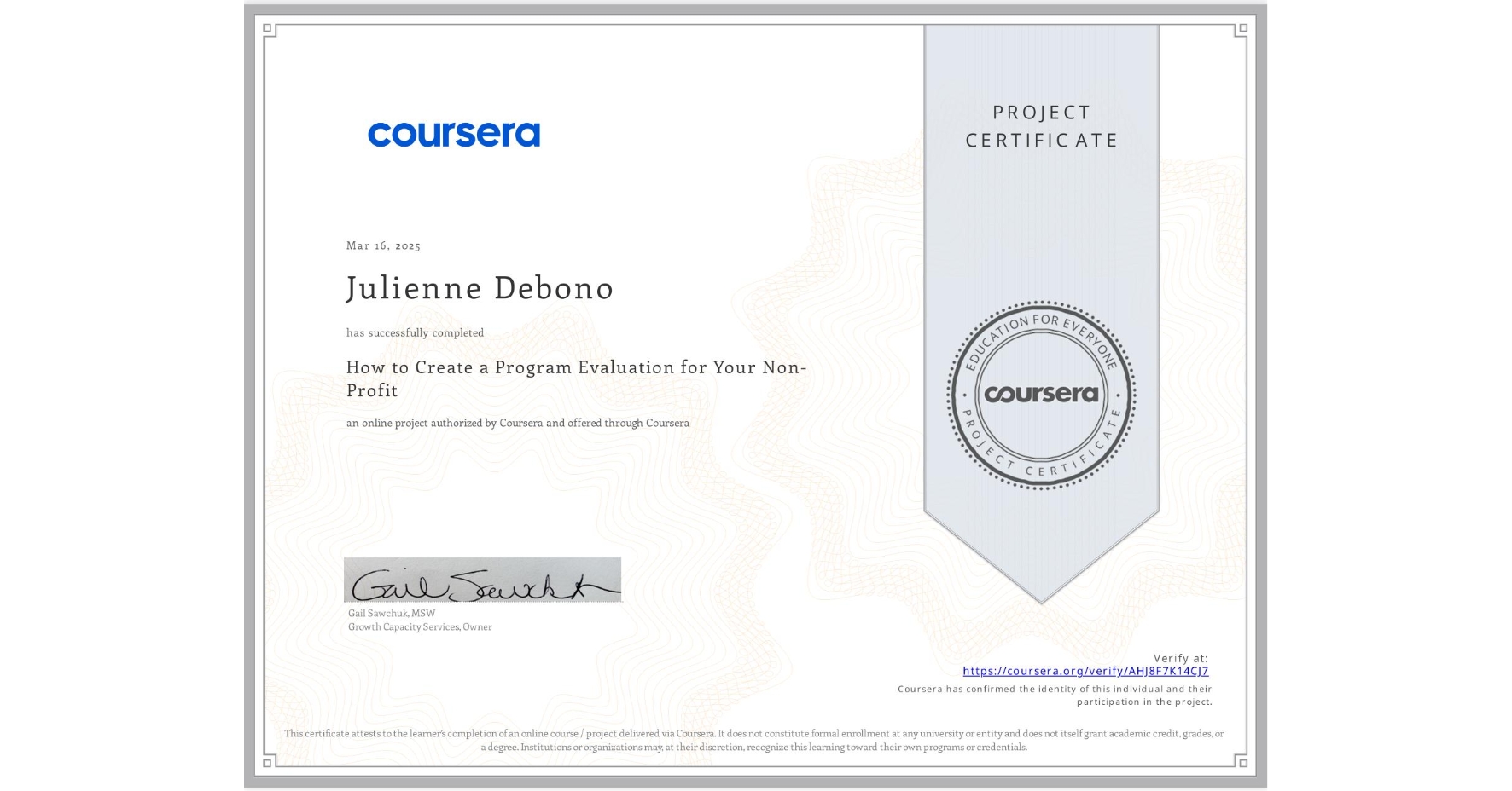 View certificate for Julienne Debono, How to Create a Program Evaluation for Your Non-Profit , an online non-credit course authorized by Coursera and offered through Coursera