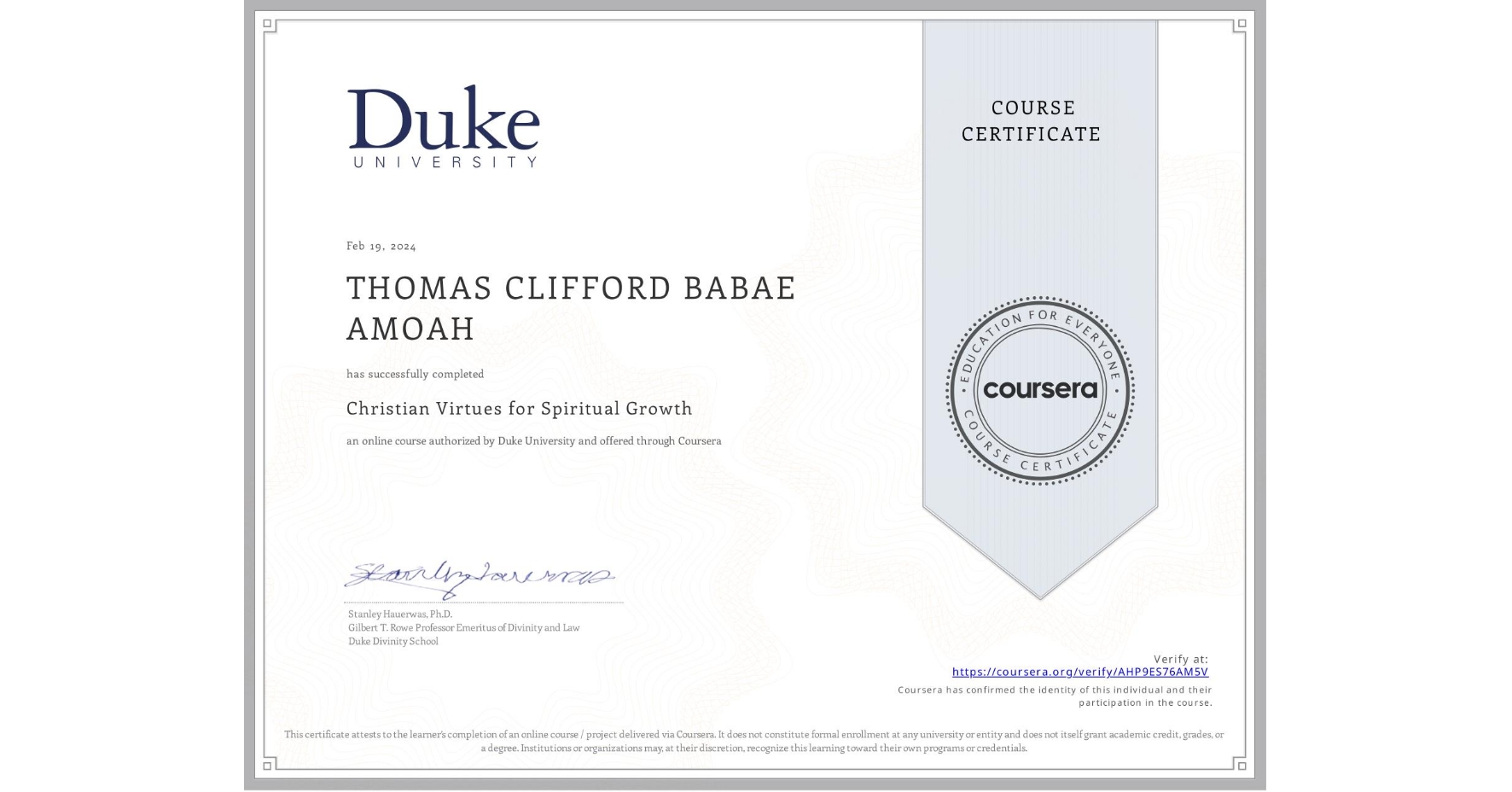 View certificate for THOMAS CLIFFORD BABAE AMOAH, Christian Virtues for Spiritual Growth, an online non-credit course authorized by Duke University and offered through Coursera