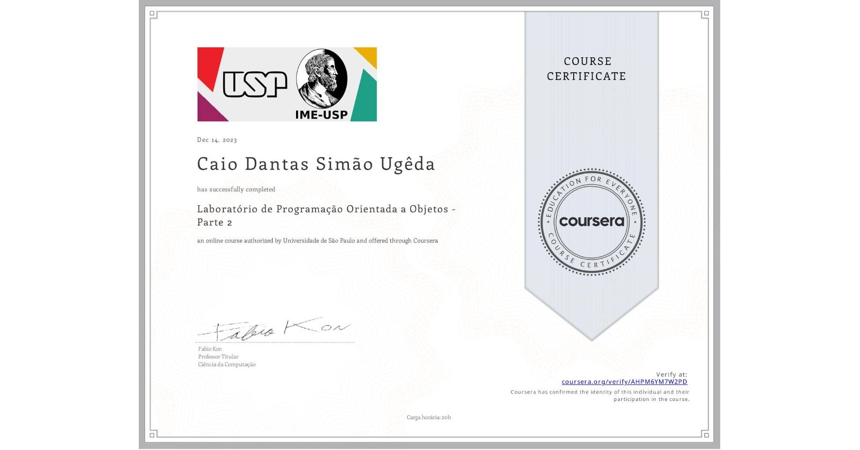 View certificate for Caio Dantas Simão Ugêda, Laboratório de Programação Orientada a Objetos - Parte 2, an online non-credit course authorized by Universidade de São Paulo and offered through Coursera