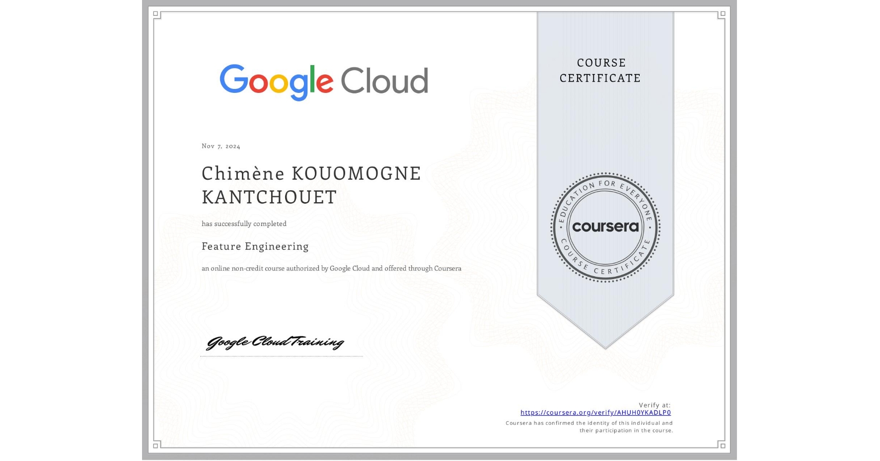 View certificate for Chimène KOUOMOGNE KANTCHOUET, Feature Engineering, an online non-credit course authorized by Google Cloud and offered through Coursera