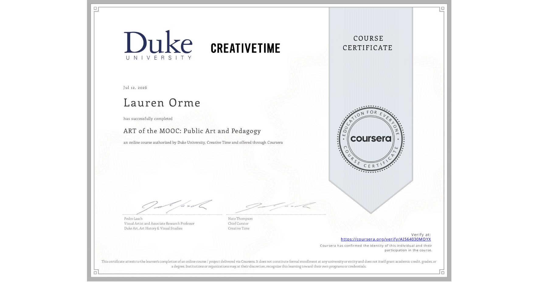 View certificate for Lauren Orme, ART of the MOOC: Public Art and Pedagogy, an online non-credit course authorized by Duke University & Creative Time and offered through Coursera