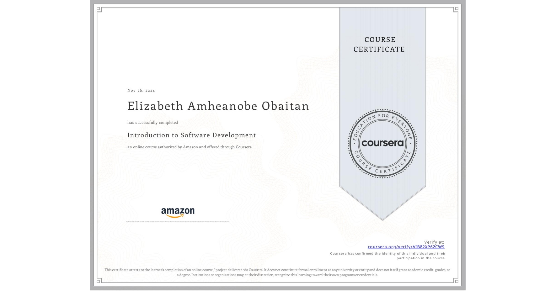 View certificate for Elizabeth Amheanobe Obaitan, Introduction to Software Development, an online non-credit course authorized by Amazon and offered through Coursera