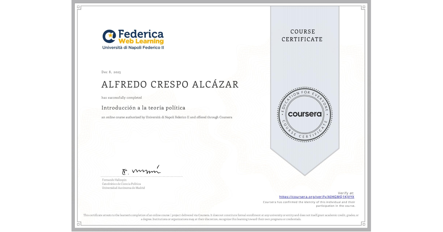 View certificate for ALFREDO CRESPO ALCÁZAR, Introducción a la teoría política, an online non-credit course authorized by Università di Napoli Federico II and offered through Coursera