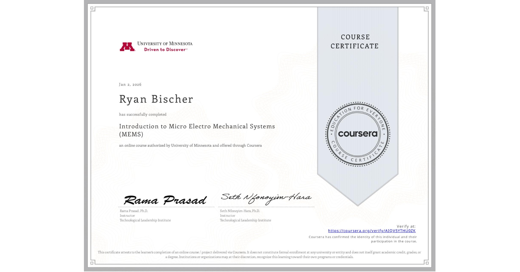 View certificate for Ryan Bischer, Introduction to Micro Electro Mechanical Systems (MEMS), an online non-credit course authorized by University of Minnesota and offered through Coursera