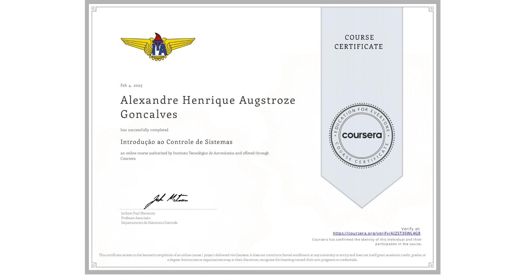 View certificate for Alexandre Henrique Augstroze Goncalves, Introdução ao Controle de Sistemas, an online non-credit course authorized by Instituto Tecnológico de Aeronáutica and offered through Coursera