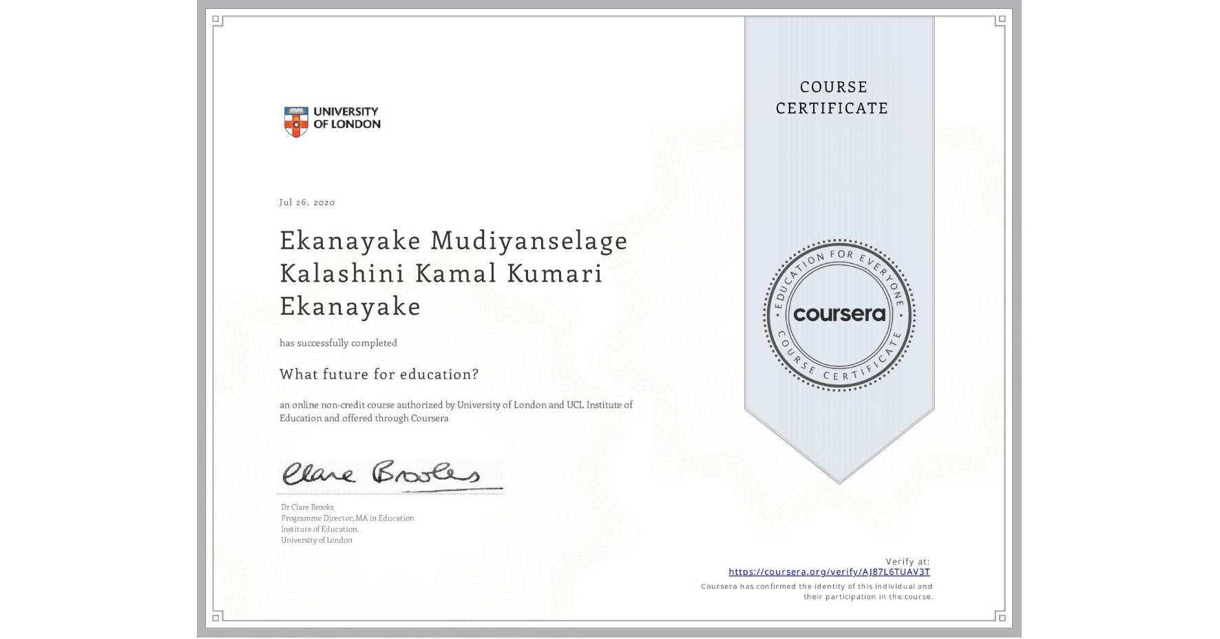 View certificate for Ekanayake Mudiyanselage Kalashini Kamal Kumari Ekanayake, What future for education?, an online non-credit course authorized by University of London & UCL Institute of Education and offered through Coursera