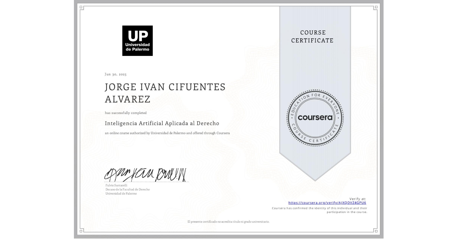 View certificate for JORGE IVAN CIFUENTES ALVAREZ, Inteligencia Artificial Aplicada al Derecho, an online non-credit course authorized by Universidad de Palermo and offered through Coursera