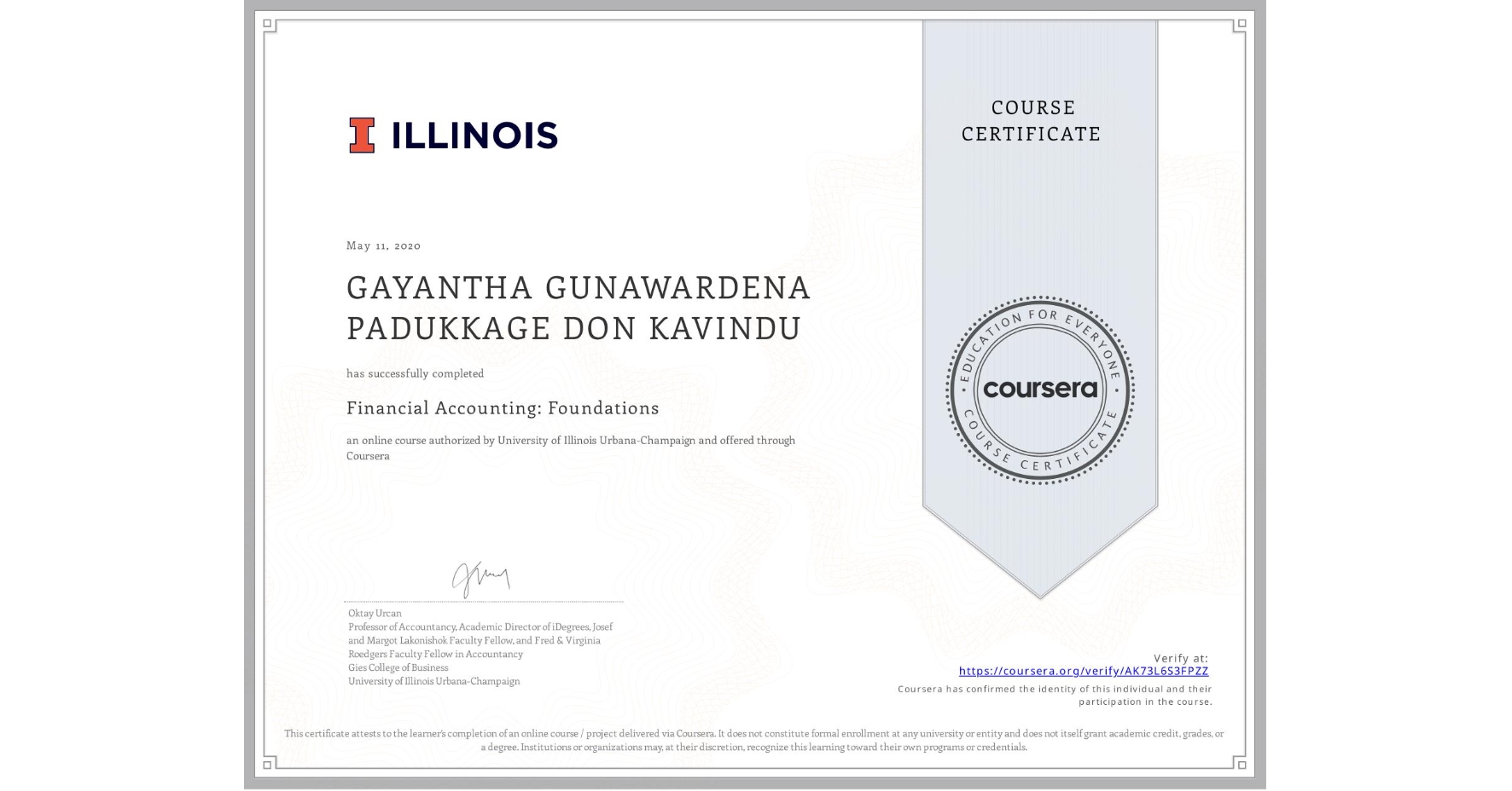 View certificate for GAYANTHA GUNAWARDENA  PADUKKAGE  DON KAVINDU, Financial Accounting: Foundations, an online non-credit course authorized by University of Illinois Urbana-Champaign and offered through Coursera