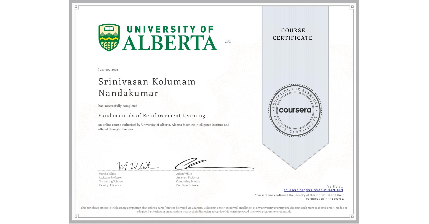 View certificate for Srinivasan Kolumam Nandakumar, Fundamentals of Reinforcement Learning, an online non-credit course authorized by University of Alberta & Alberta Machine Intelligence Institute and offered through Coursera