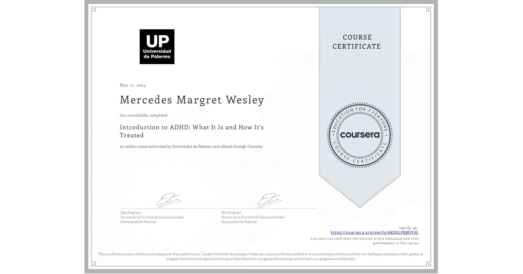 View certificate for Mercedes Margret Wesley, Introduction to ADHD: What It Is and How It’s Treated, an online non-credit course authorized by Universidad de Palermo and offered through Coursera