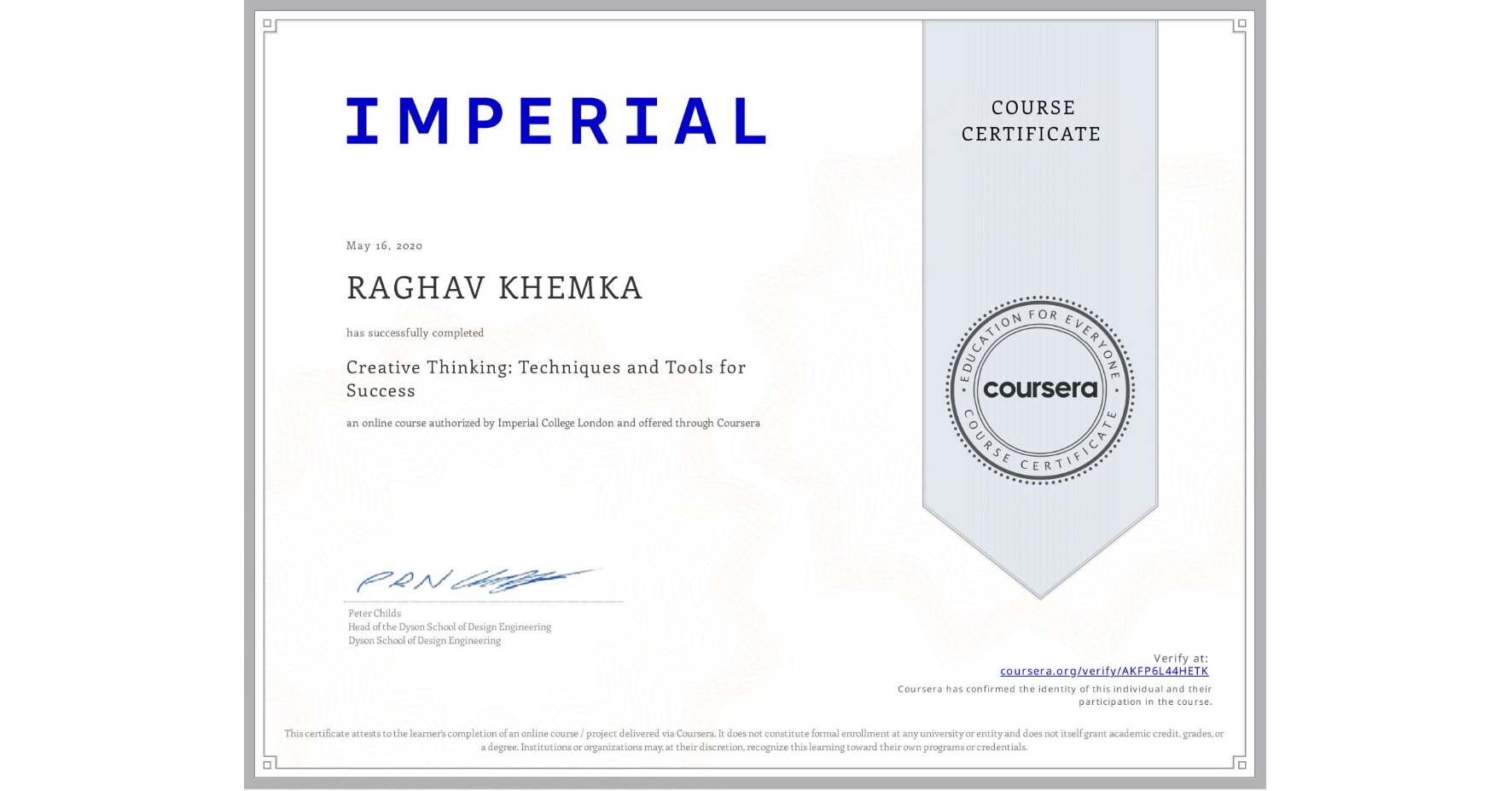 View certificate for RAGHAV KHEMKA, Creative Thinking: Techniques and Tools for Success, an online non-credit course authorized by Imperial College London and offered through Coursera