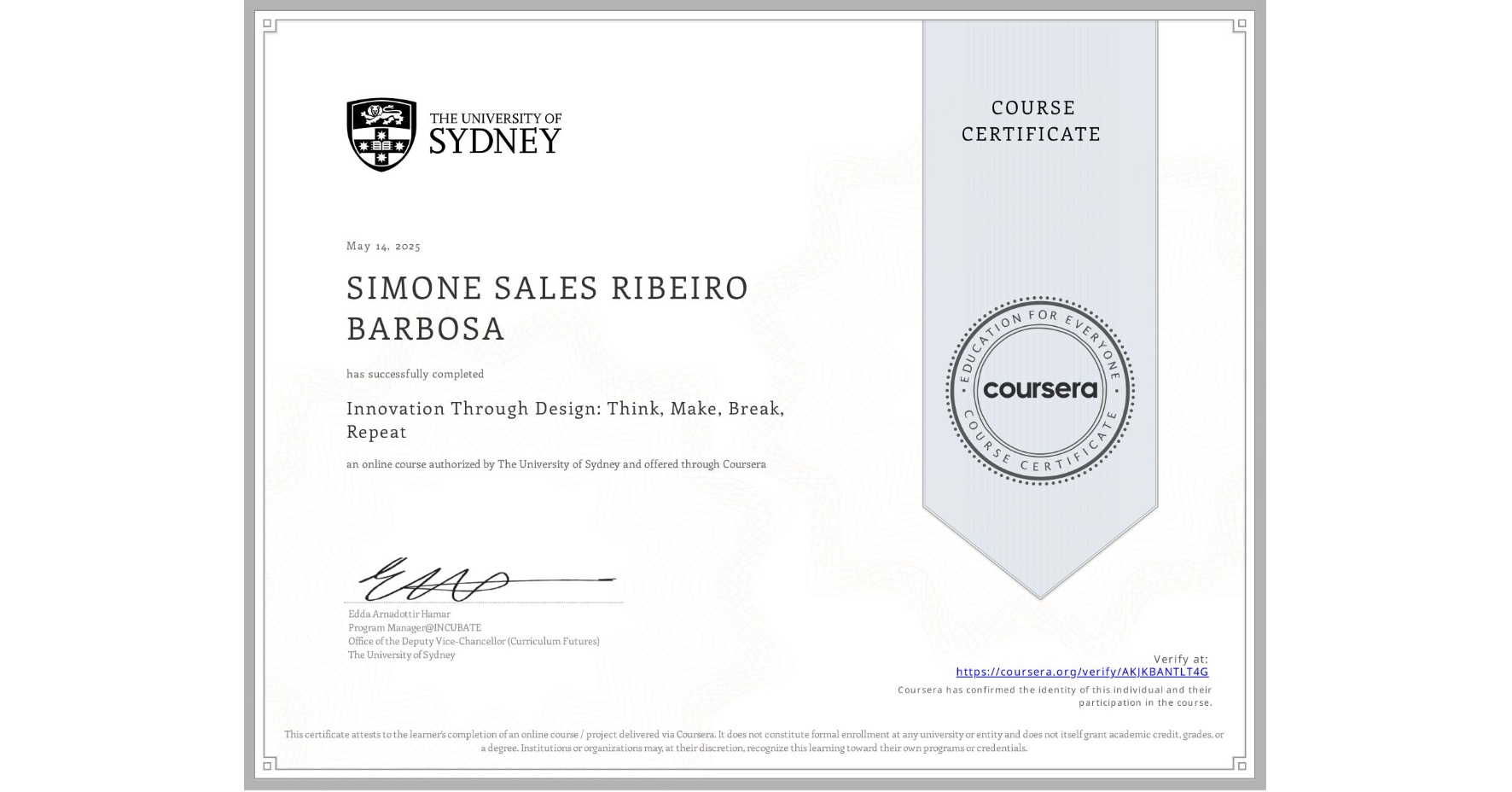 View certificate for SIMONE SALES RIBEIRO BARBOSA, Innovation Through Design: Think, Make, Break, Repeat, an online non-credit course authorized by The University of Sydney and offered through Coursera