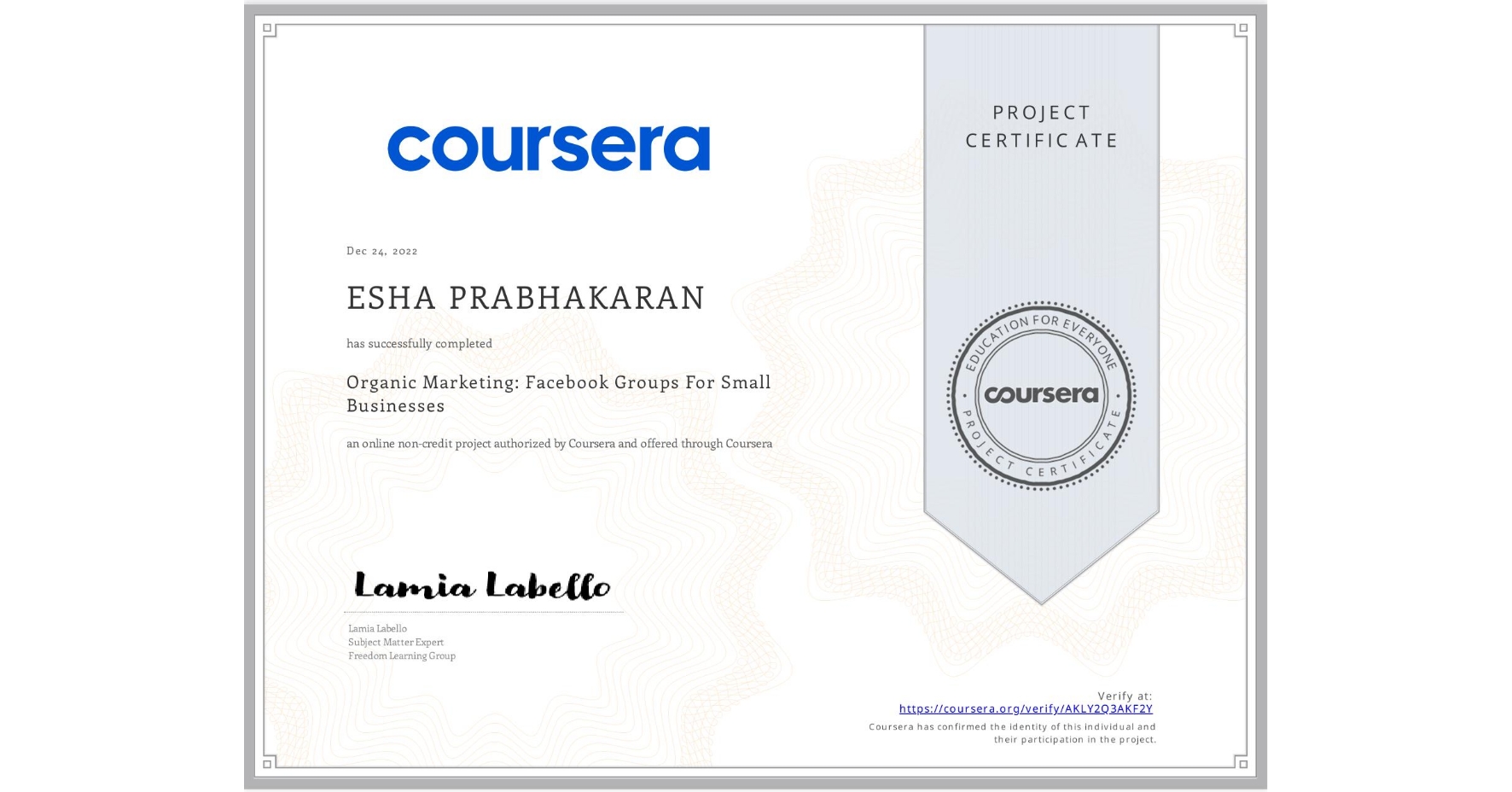 View certificate for ESHA PRABHAKARAN, Organic Marketing: Facebook Groups For Small Businesses, an online non-credit course authorized by Coursera and offered through Coursera
