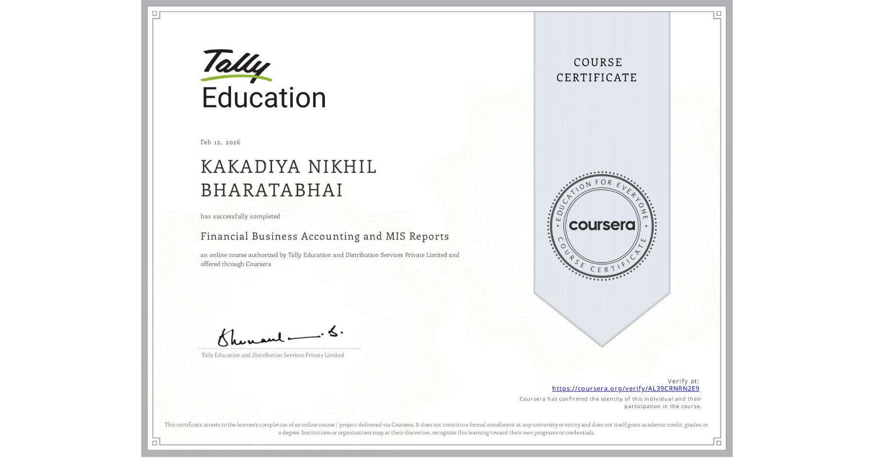 View certificate for KAKADIYA NIKHIL BHARATABHAI, Financial Business Accounting and MIS Reports , an online non-credit course authorized by Tally Education and Distribution Services Private Limited and offered through Coursera