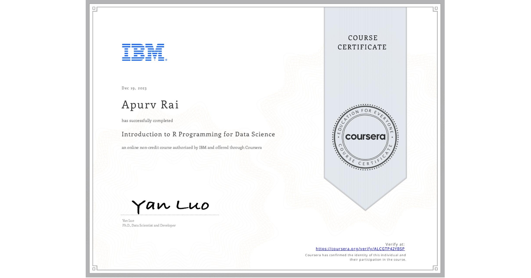 View certificate for Apurv Rai, Introduction to R Programming for Data Science, an online non-credit course authorized by IBM and offered through Coursera