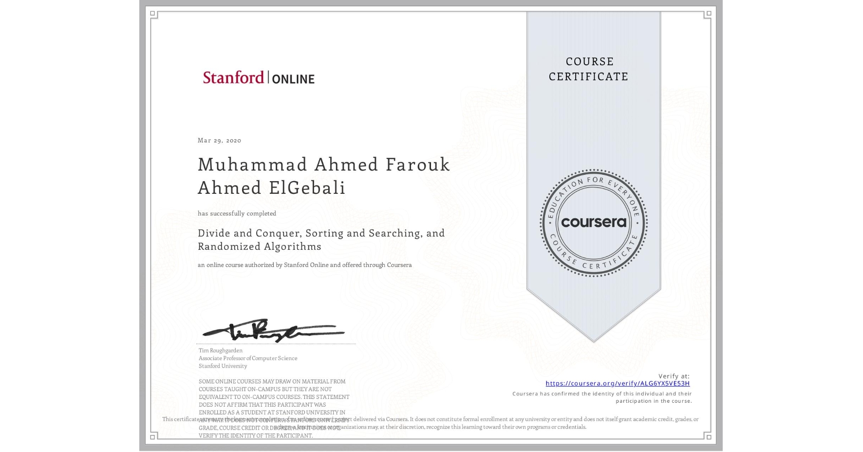 View certificate for Muhammad Ahmed Farouk Ahmed ElGebali, Divide and Conquer, Sorting and Searching, and Randomized Algorithms, an online non-credit course authorized by Stanford Online and offered through Coursera